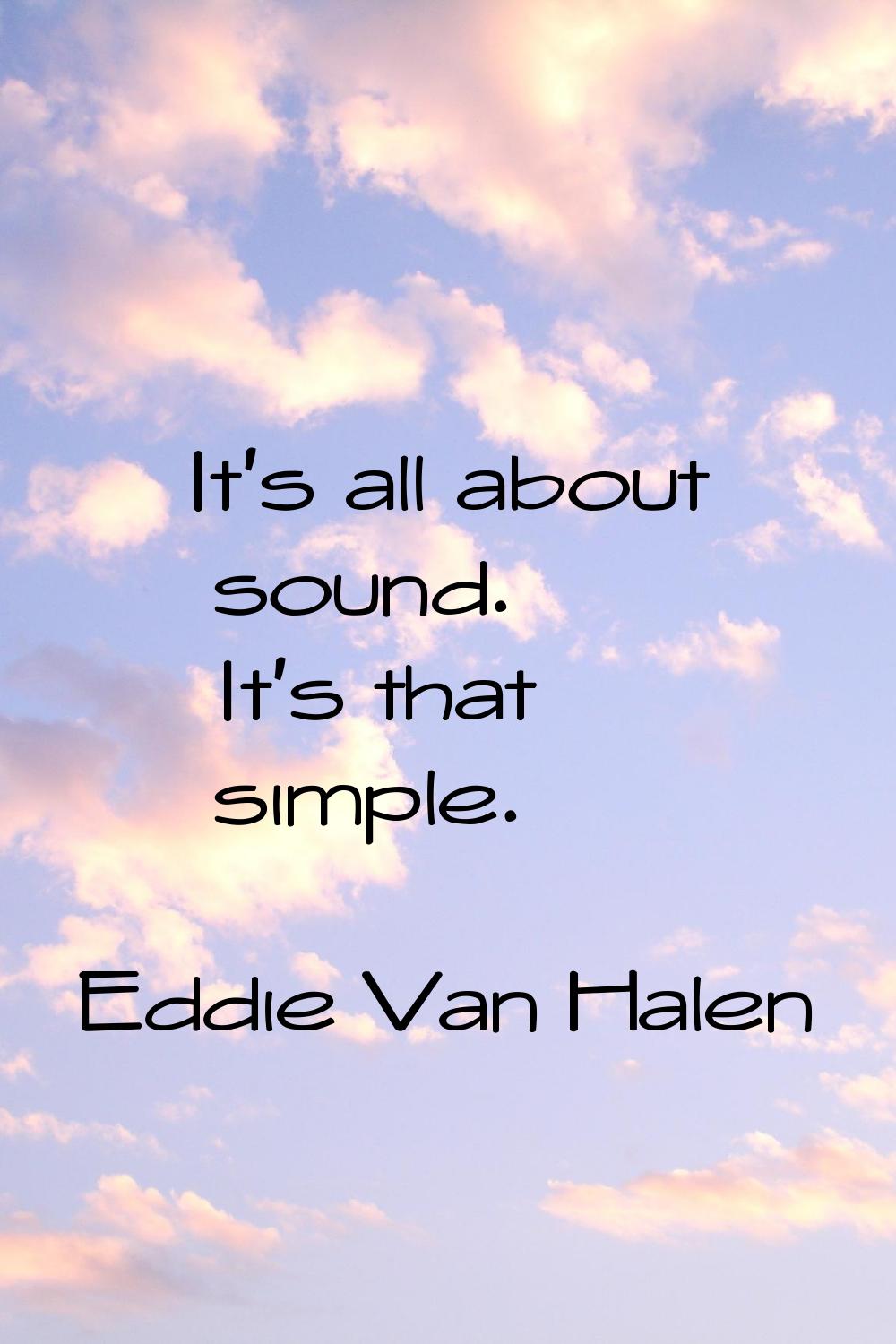 It's all about sound. It's that simple.
