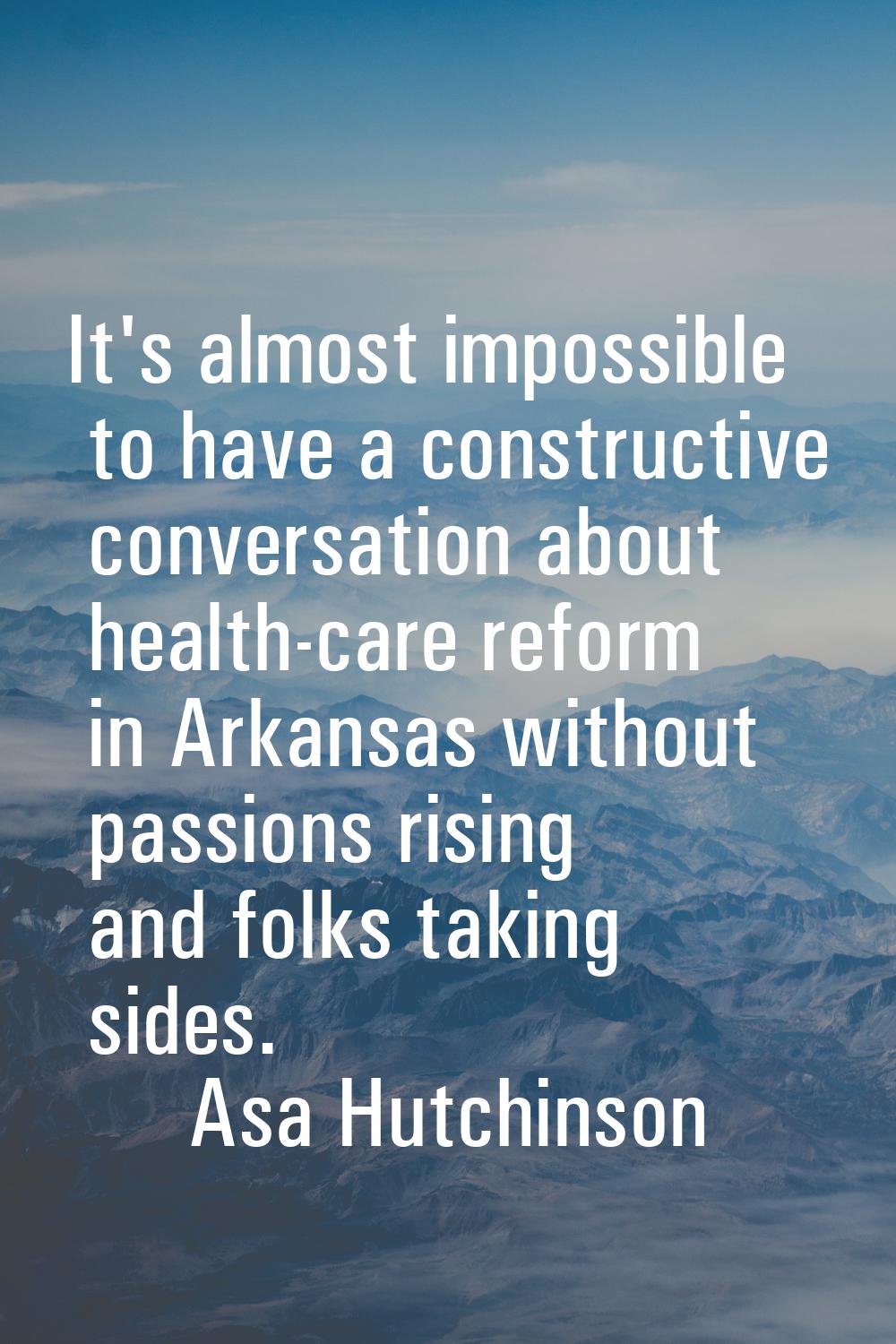 It's almost impossible to have a constructive conversation about health-care reform in Arkansas wit