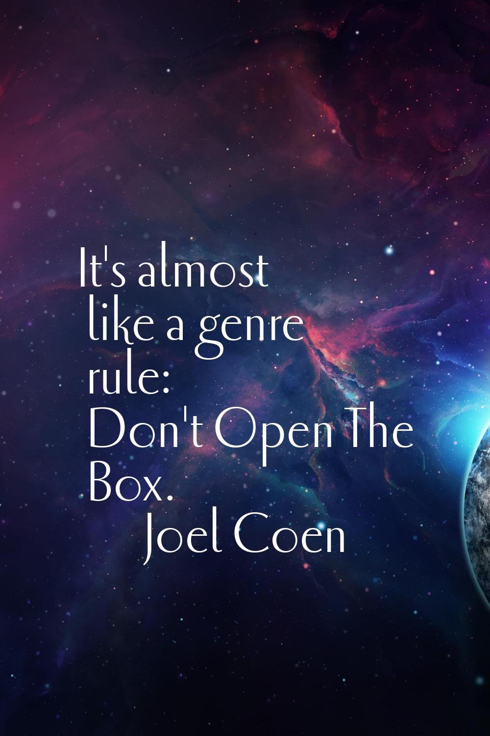It's almost like a genre rule: Don't Open The Box.