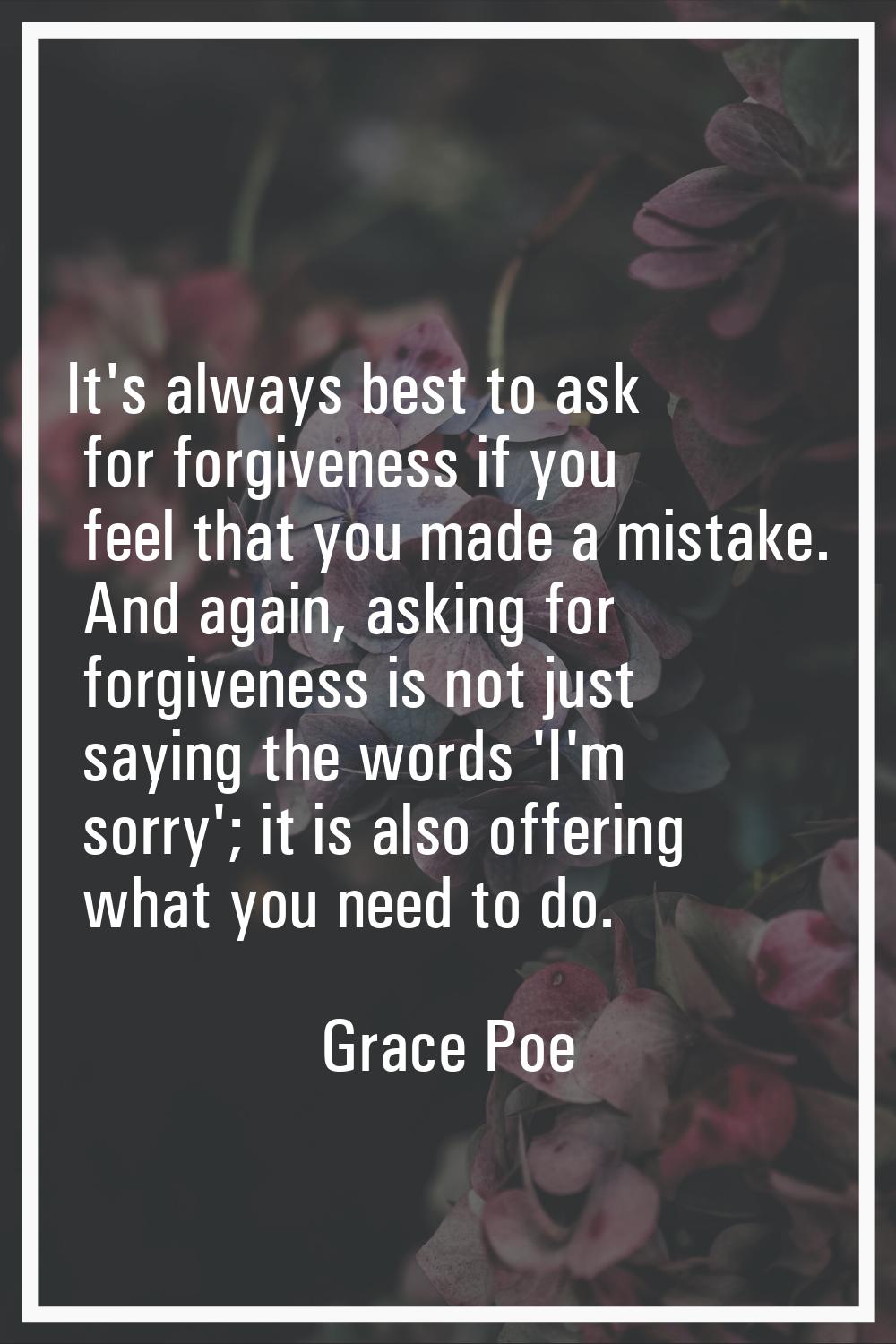 It's always best to ask for forgiveness if you feel that you made a mistake. And again, asking for 