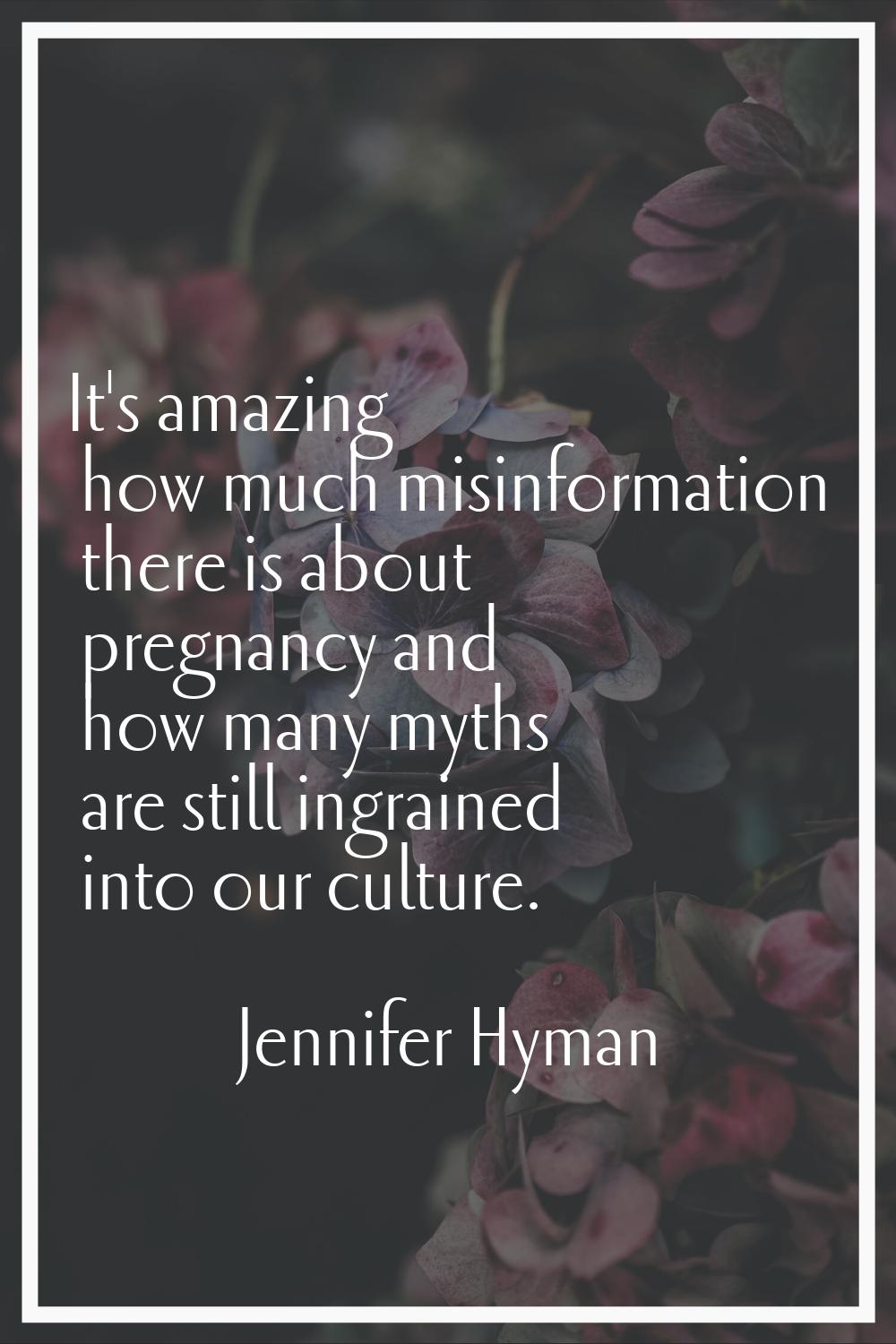 It's amazing how much misinformation there is about pregnancy and how many myths are still ingraine