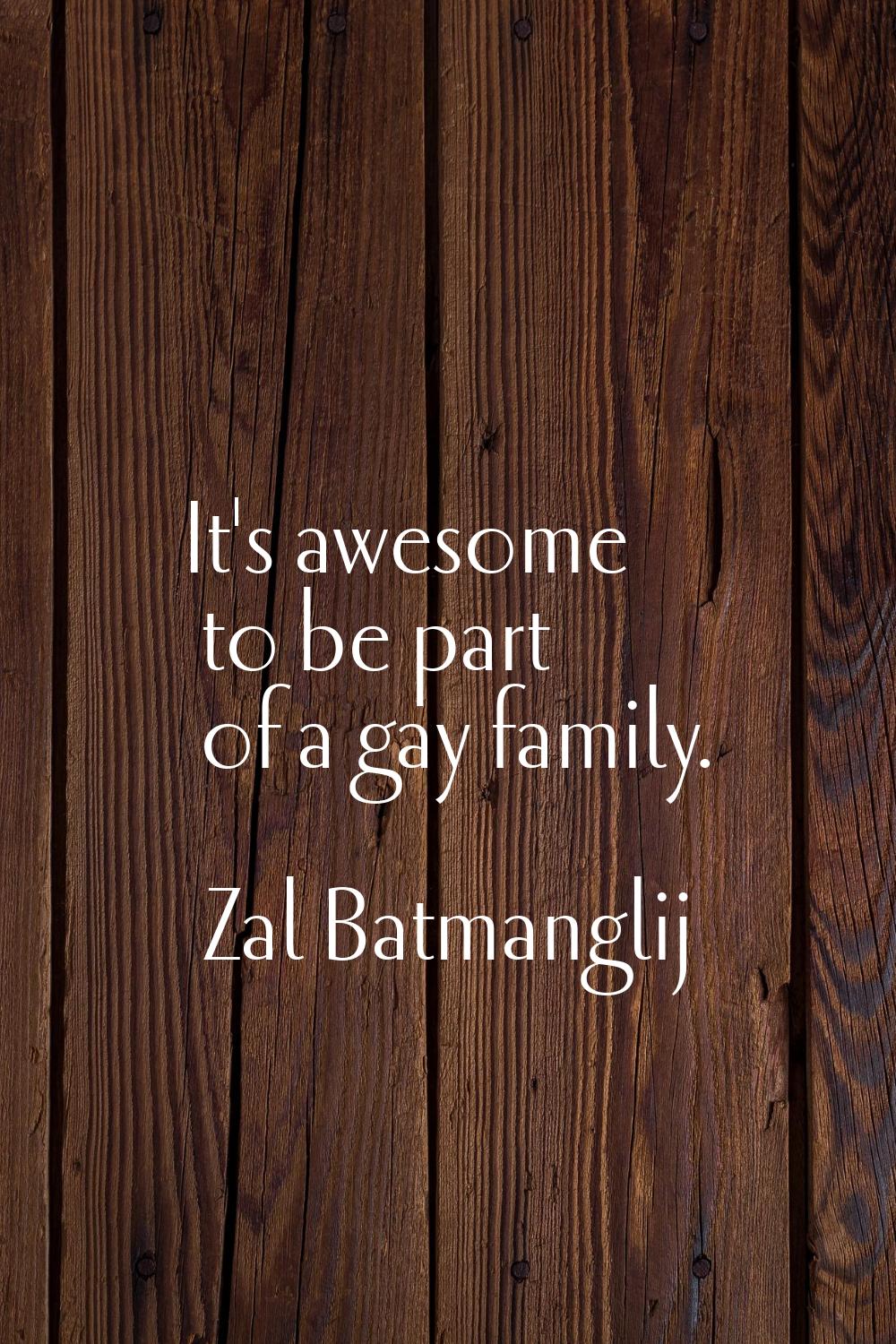 It's awesome to be part of a gay family.