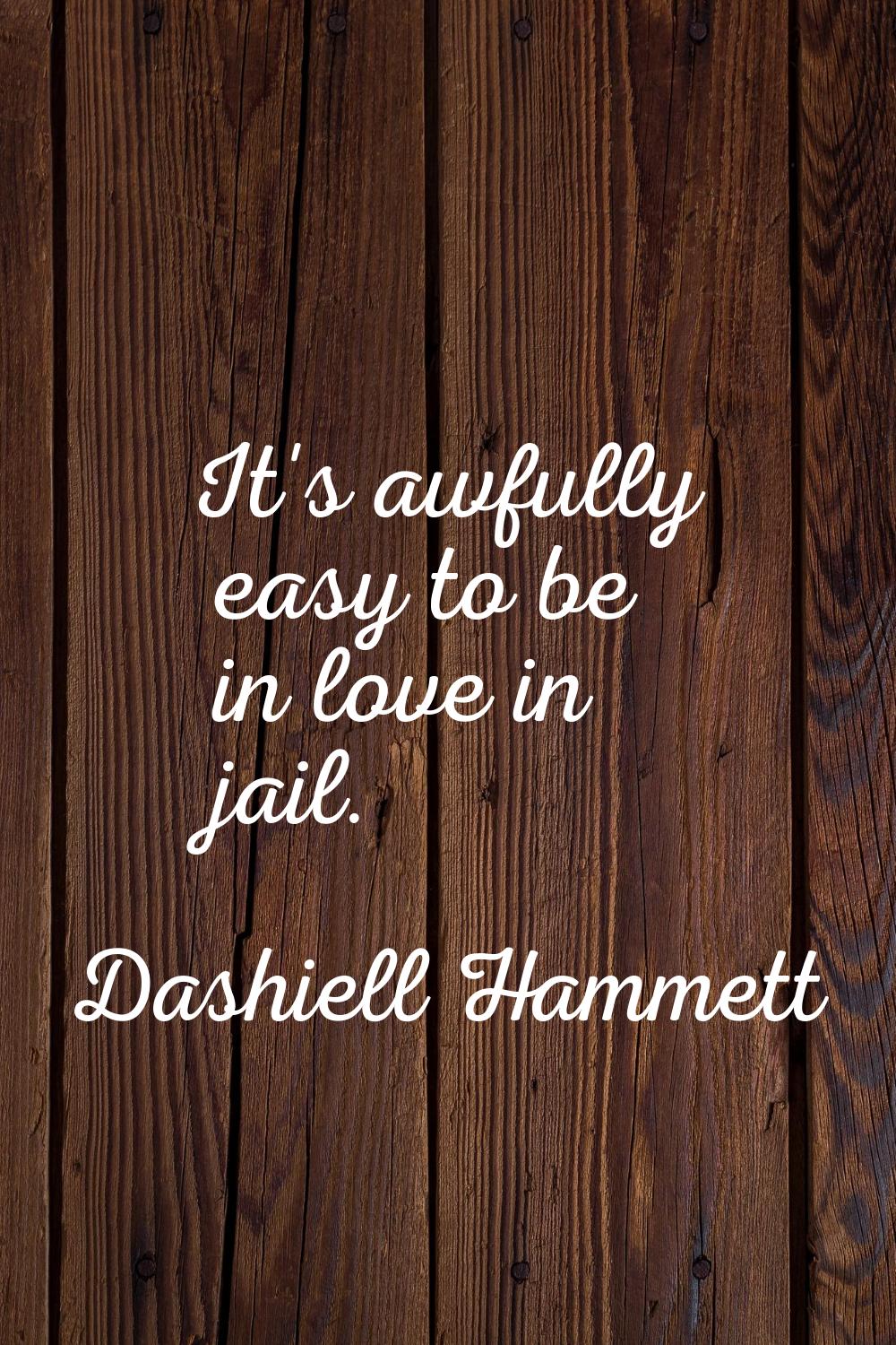It's awfully easy to be in love in jail.