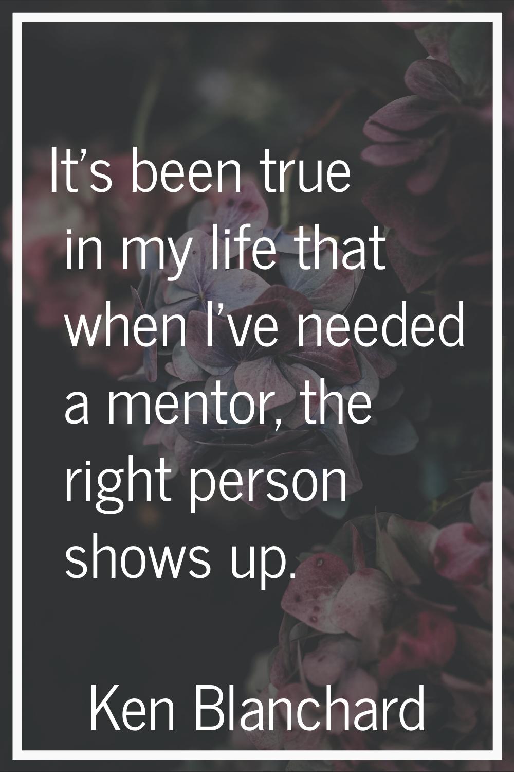 It's been true in my life that when I've needed a mentor, the right person shows up.