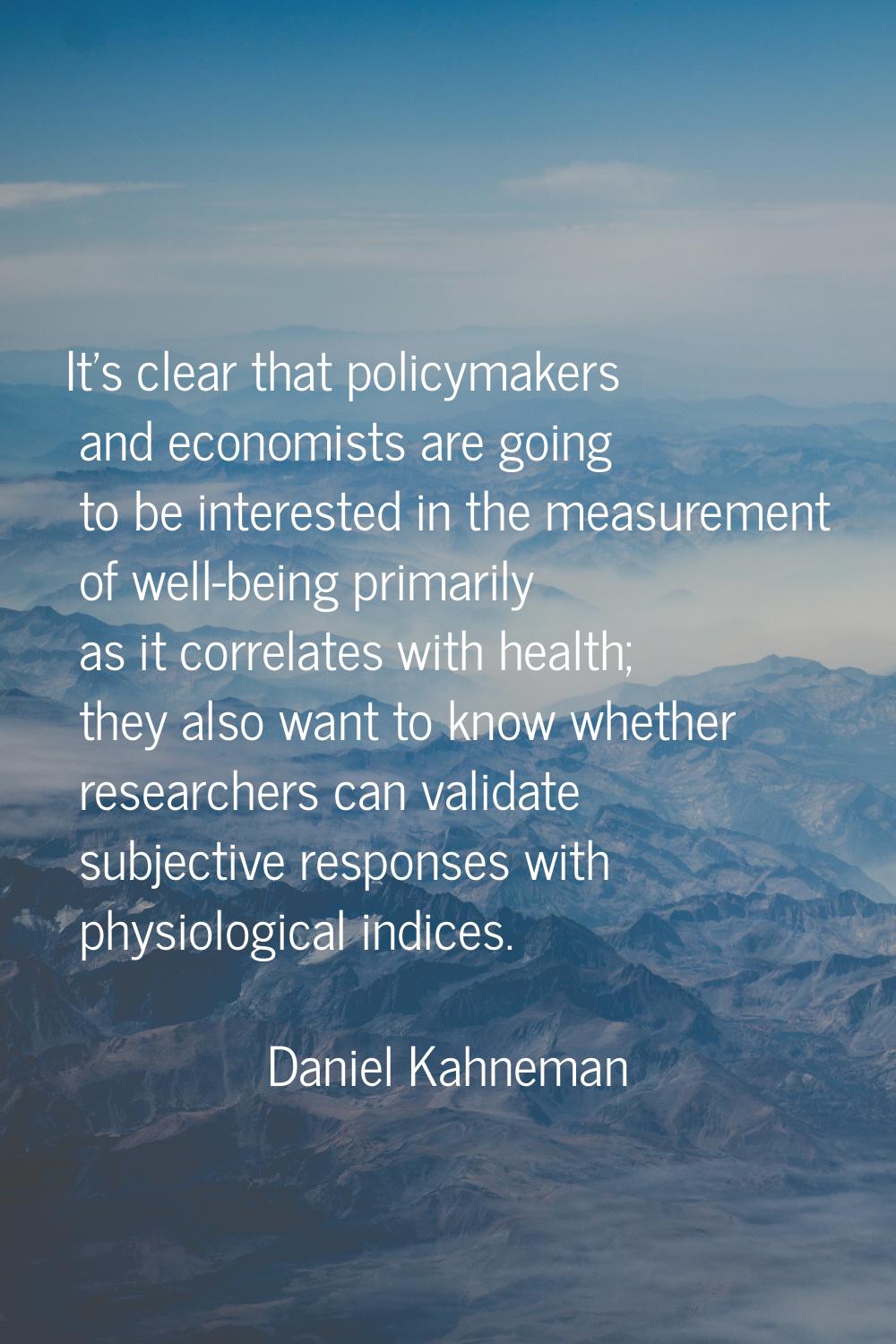It's clear that policymakers and economists are going to be interested in the measurement of well-b