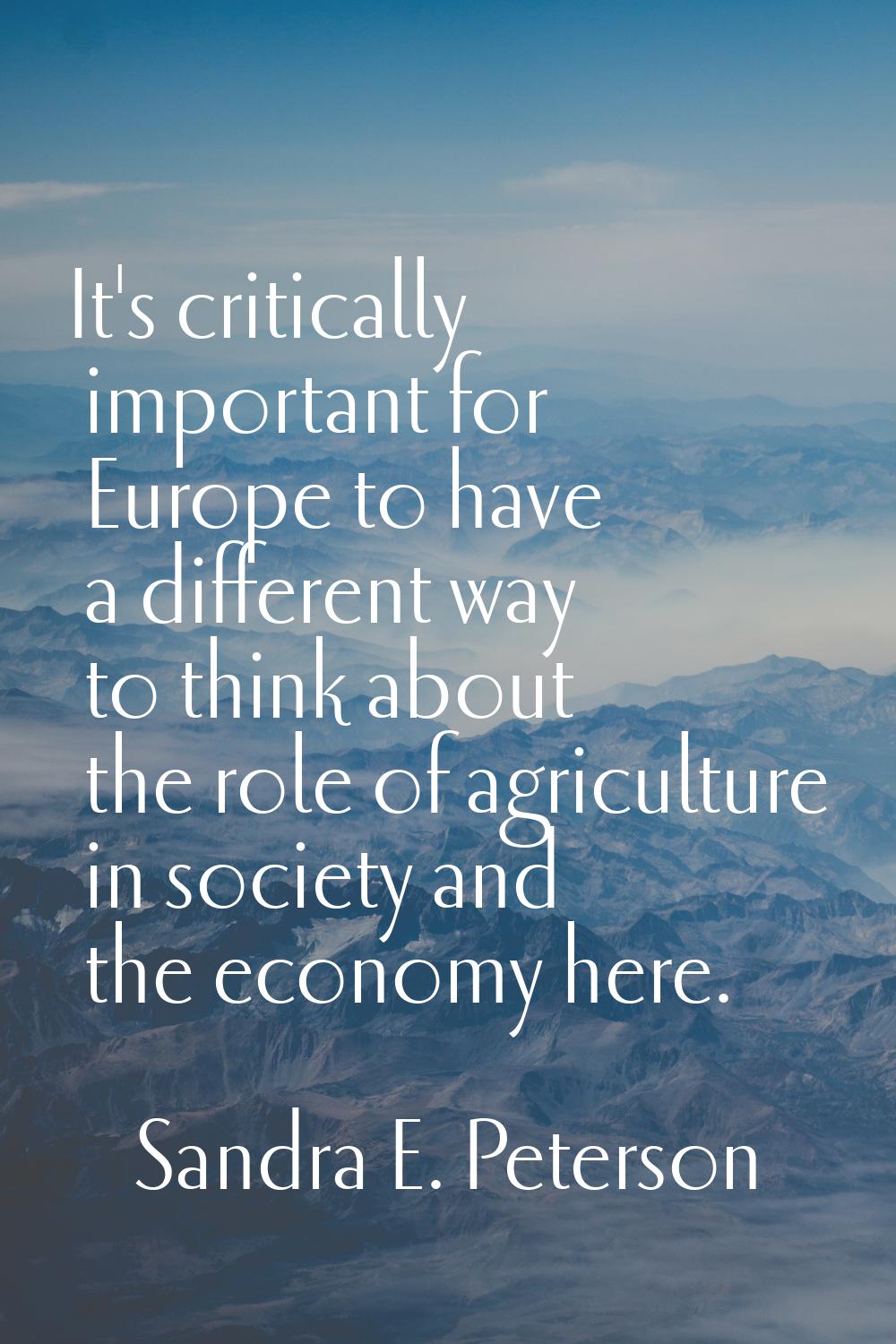 It's critically important for Europe to have a different way to think about the role of agriculture