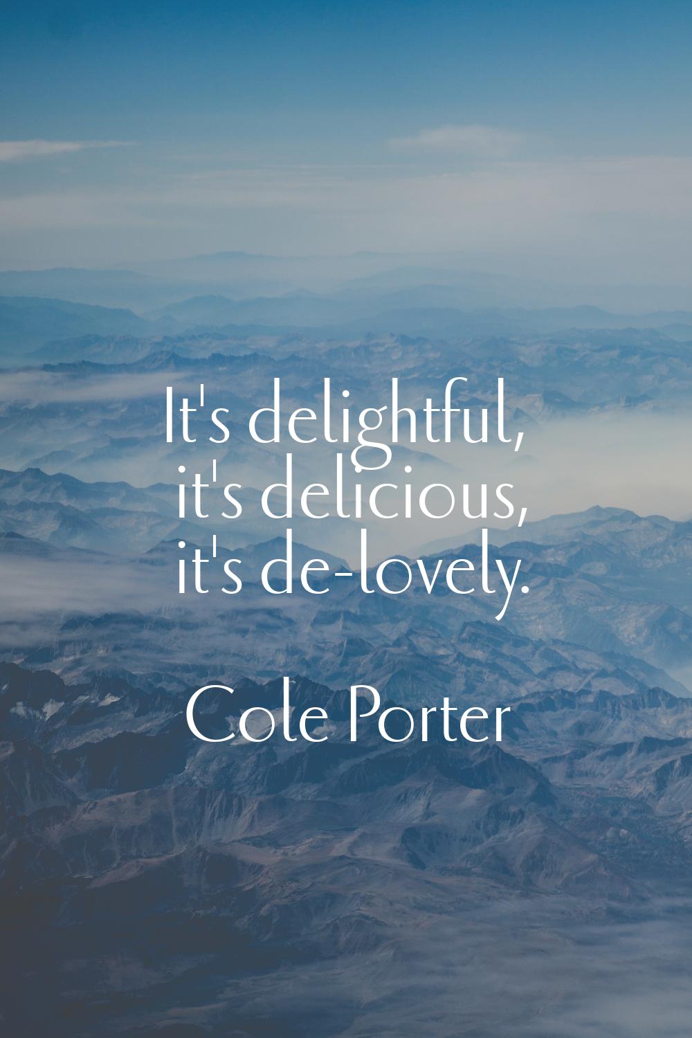 It's delightful, it's delicious, it's de-lovely.