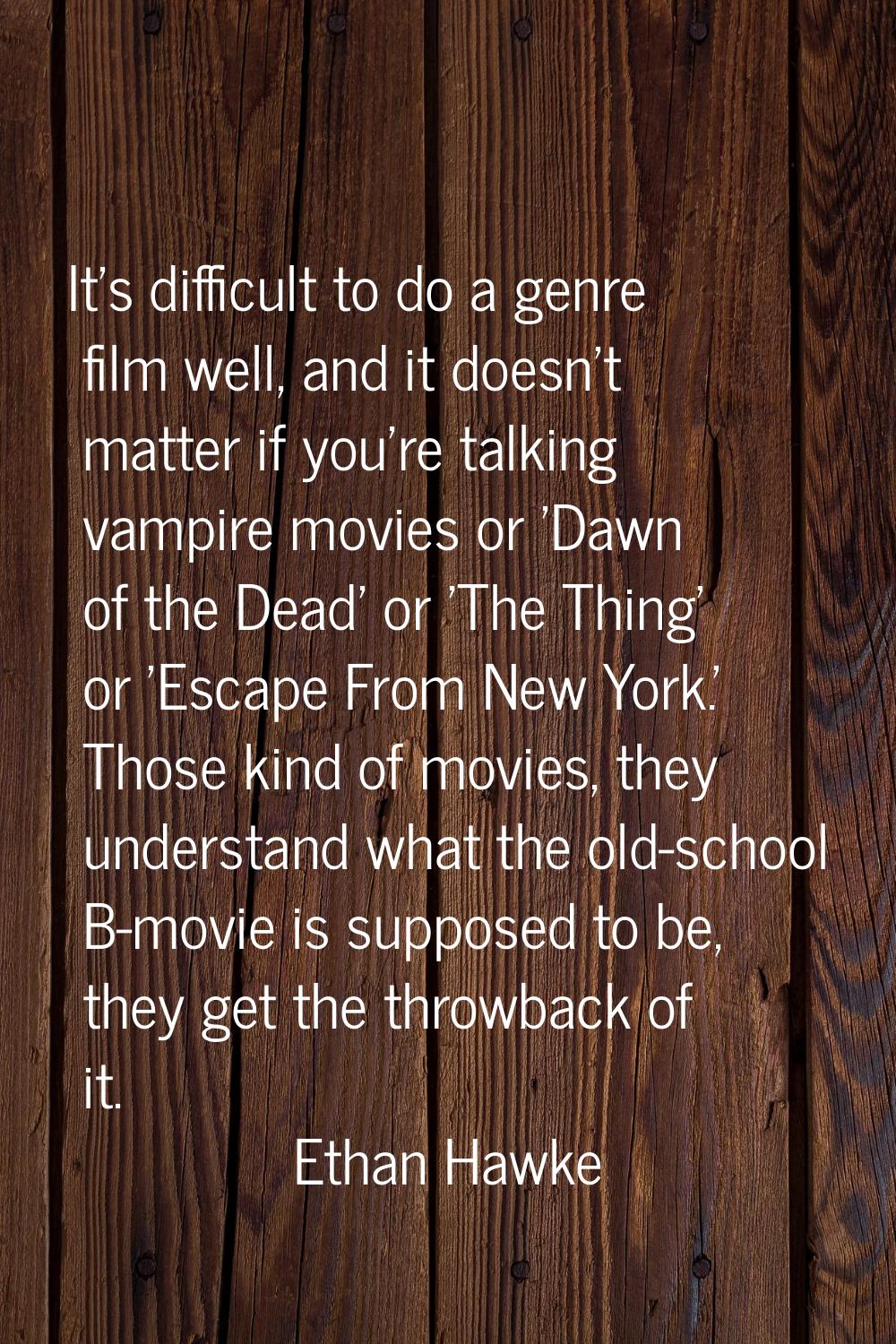 It's difficult to do a genre film well, and it doesn't matter if you're talking vampire movies or '
