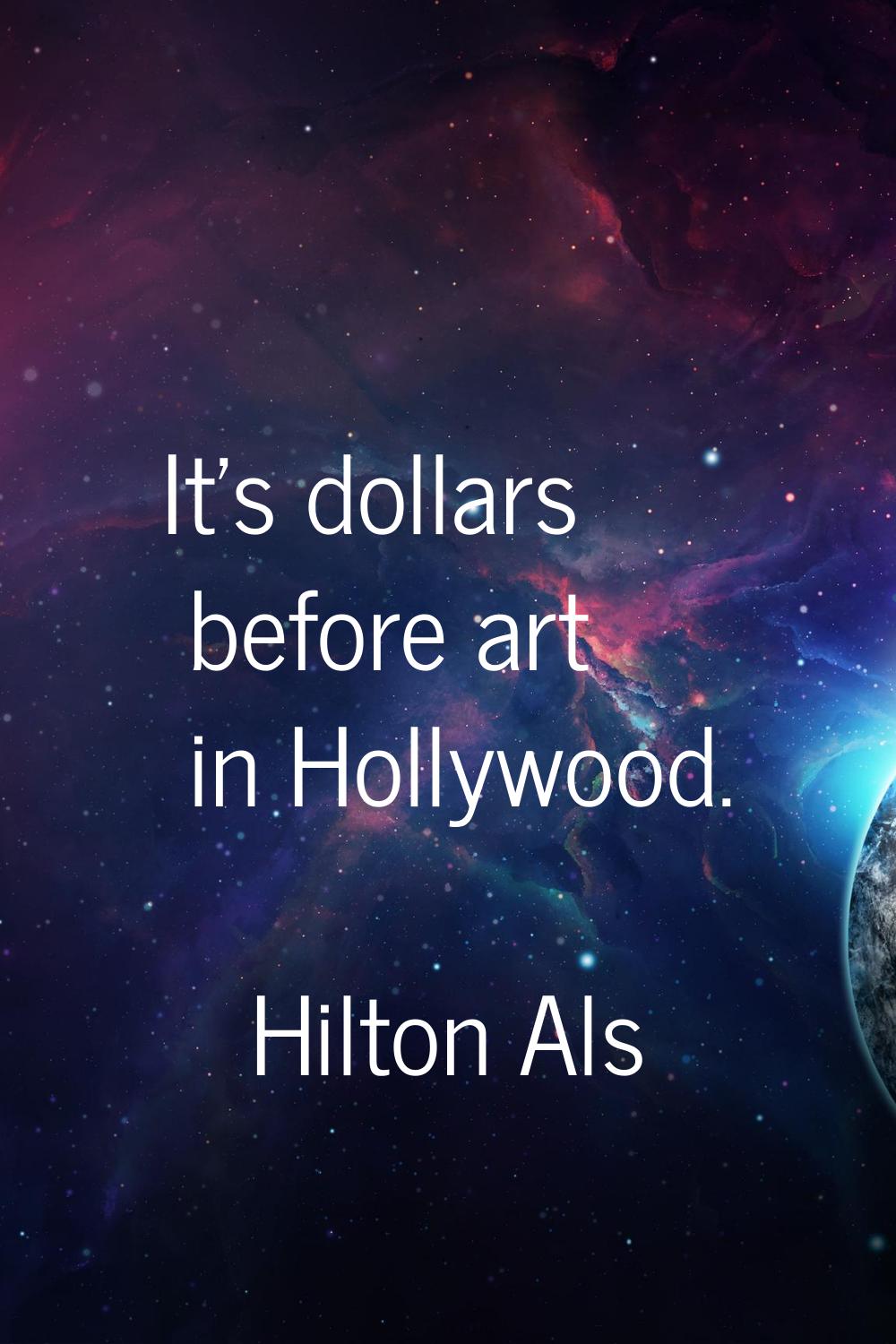 It's dollars before art in Hollywood.