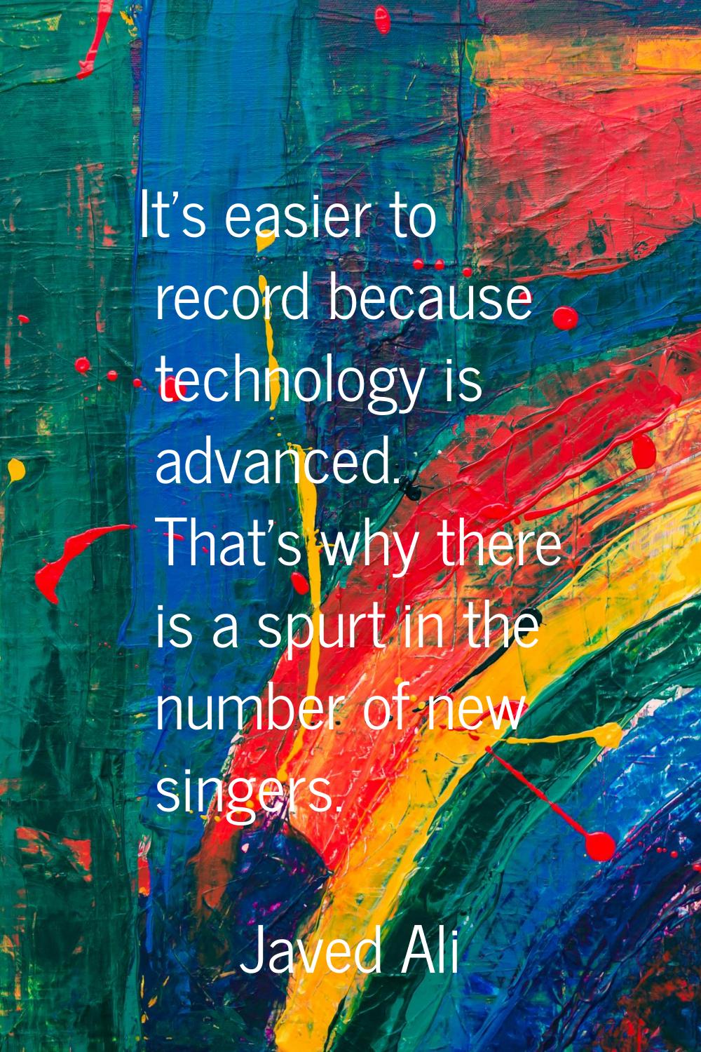 It's easier to record because technology is advanced. That's why there is a spurt in the number of 