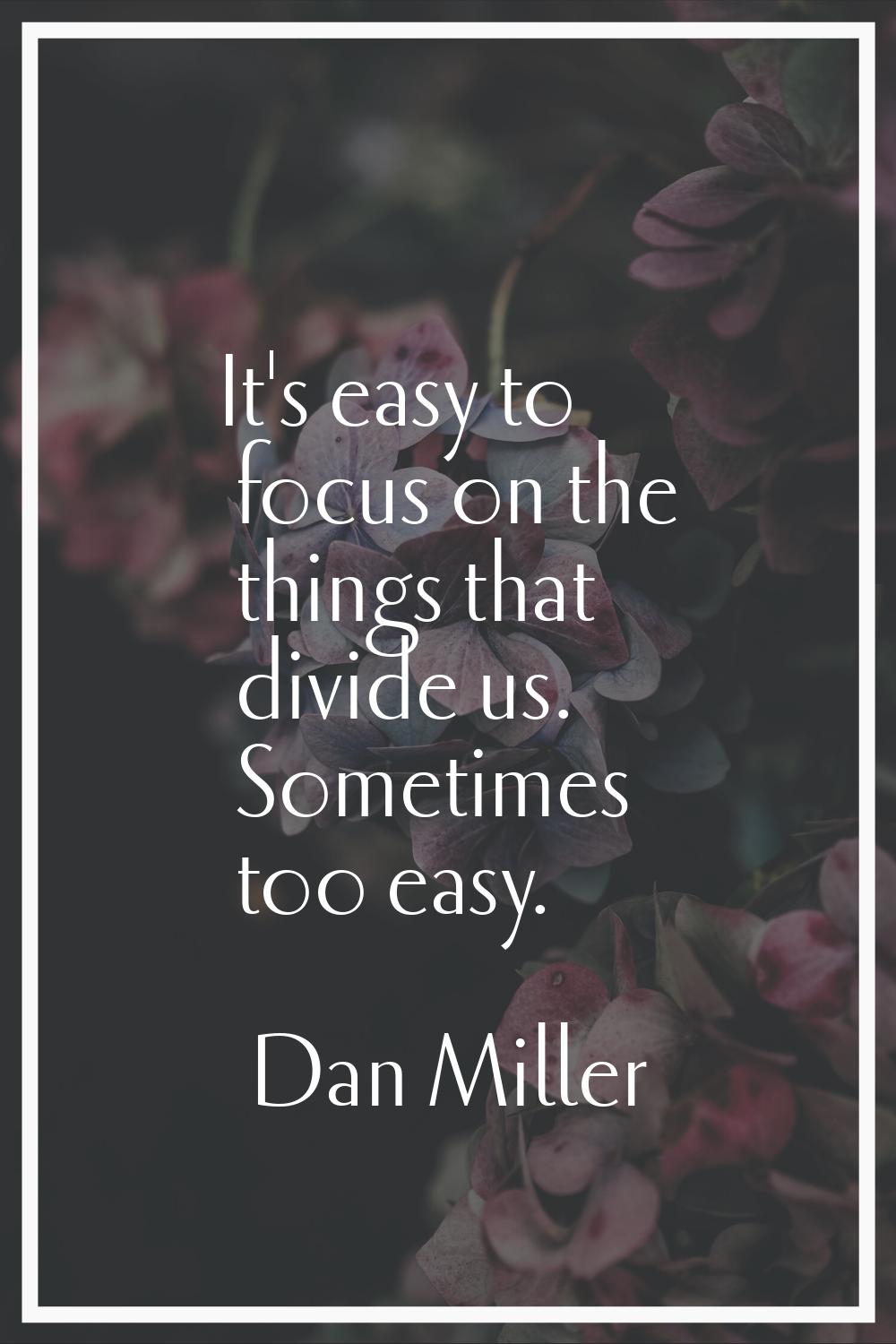 It's easy to focus on the things that divide us. Sometimes too easy.