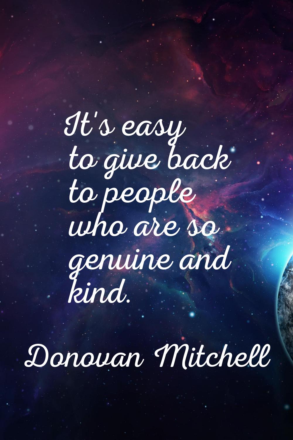 It's easy to give back to people who are so genuine and kind.