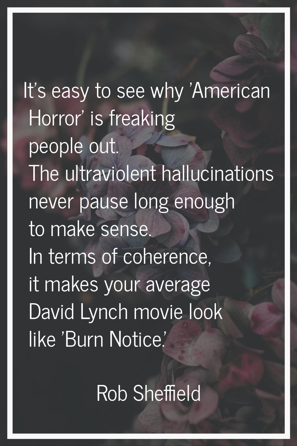 It's easy to see why 'American Horror' is freaking people out. The ultraviolent hallucinations neve