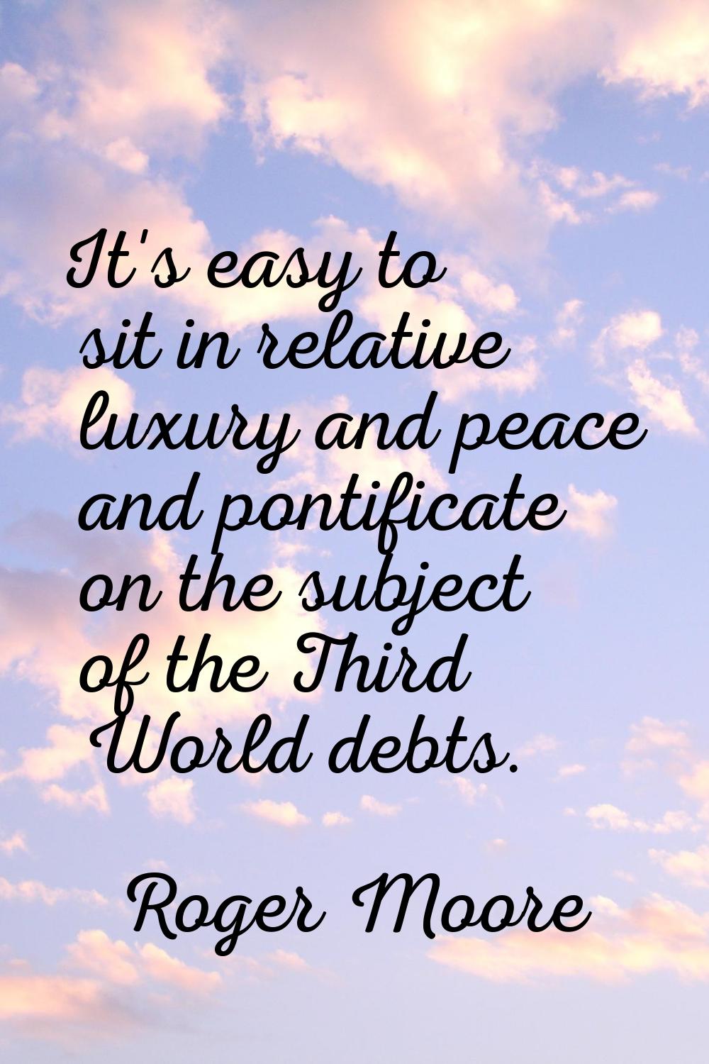 It's easy to sit in relative luxury and peace and pontificate on the subject of the Third World deb