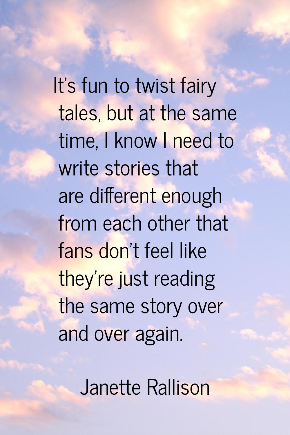 It's fun to twist fairy tales, but at the same time, I know I need to write stories that are differ