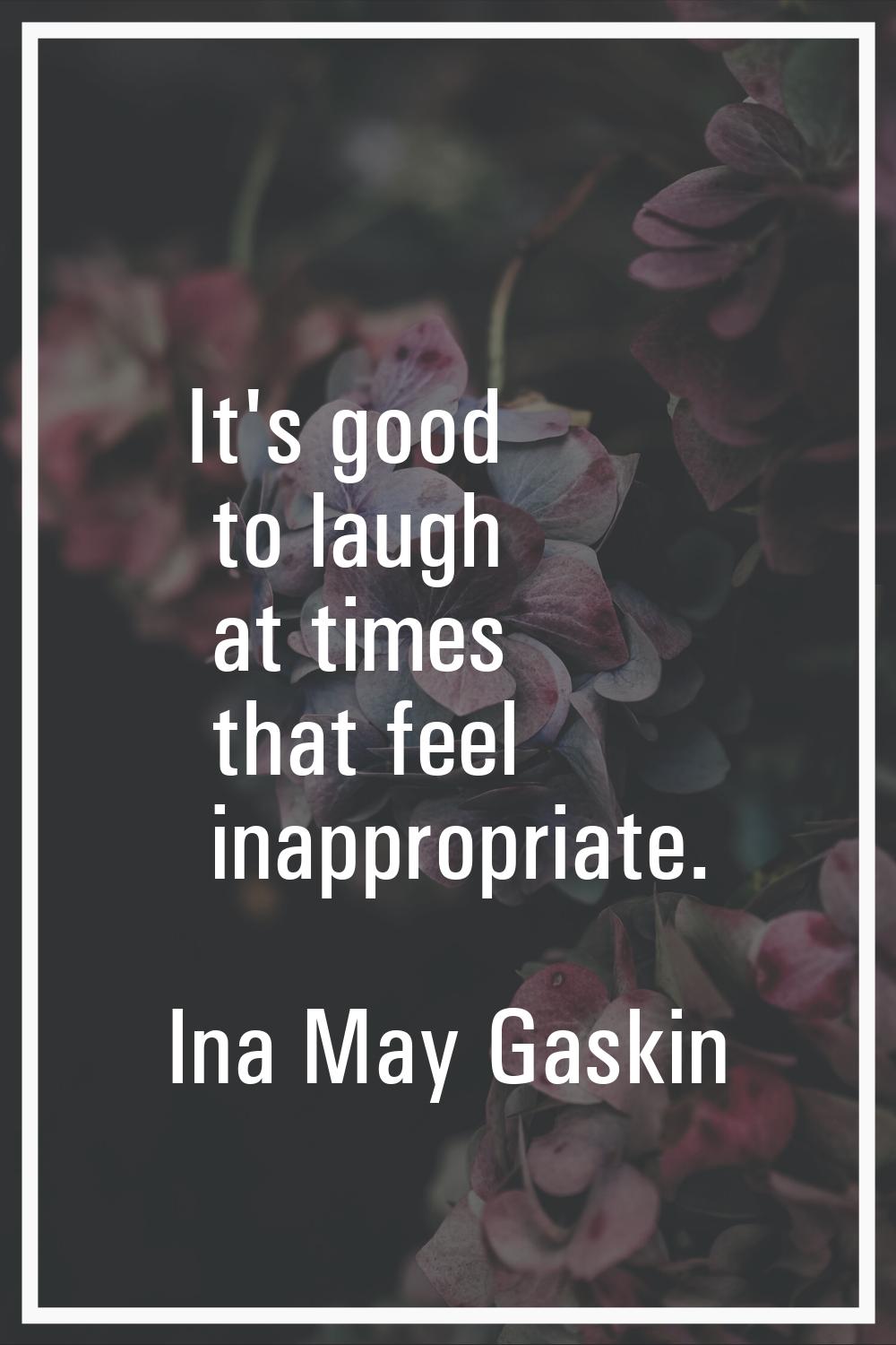 It's good to laugh at times that feel inappropriate.