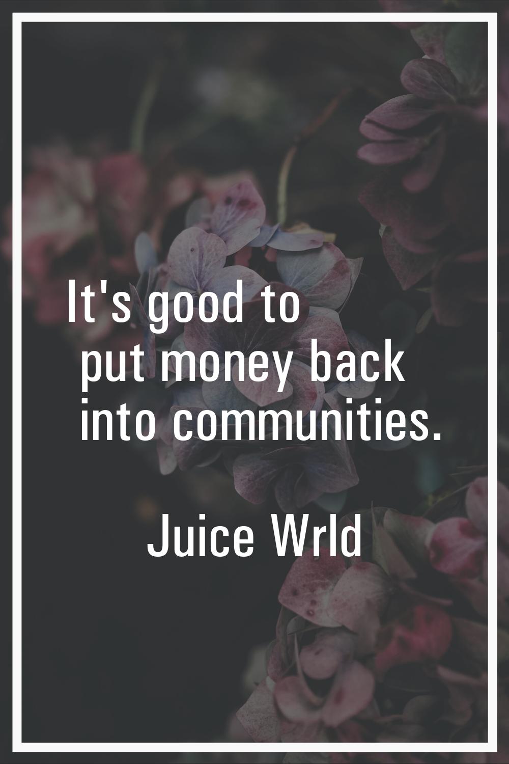 It's good to put money back into communities.