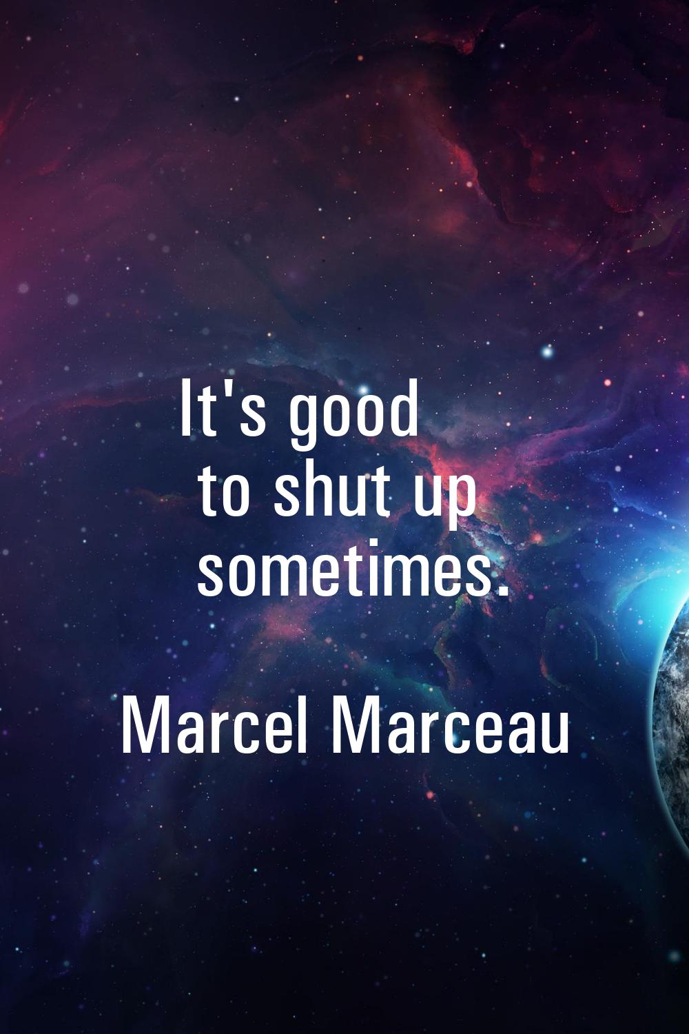 It's good to shut up sometimes.