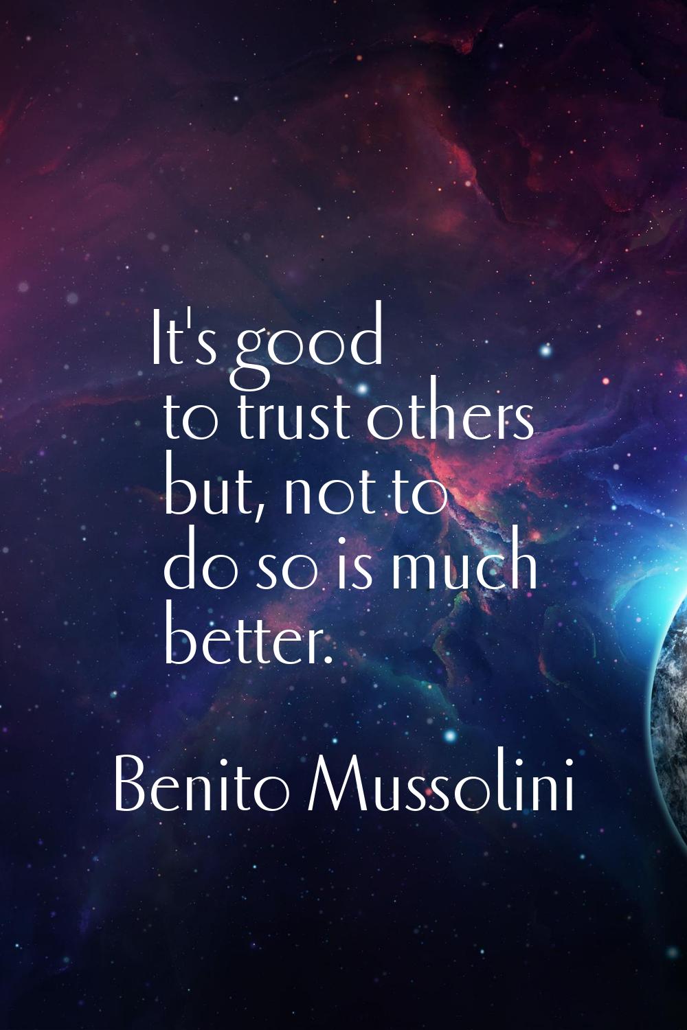 It's good to trust others but, not to do so is much better.