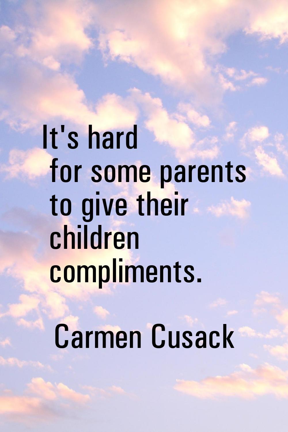 It's hard for some parents to give their children compliments.