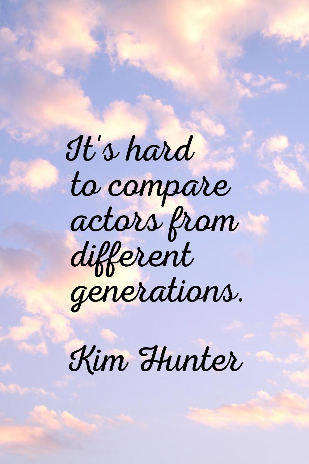 It's hard to compare actors from different generations.