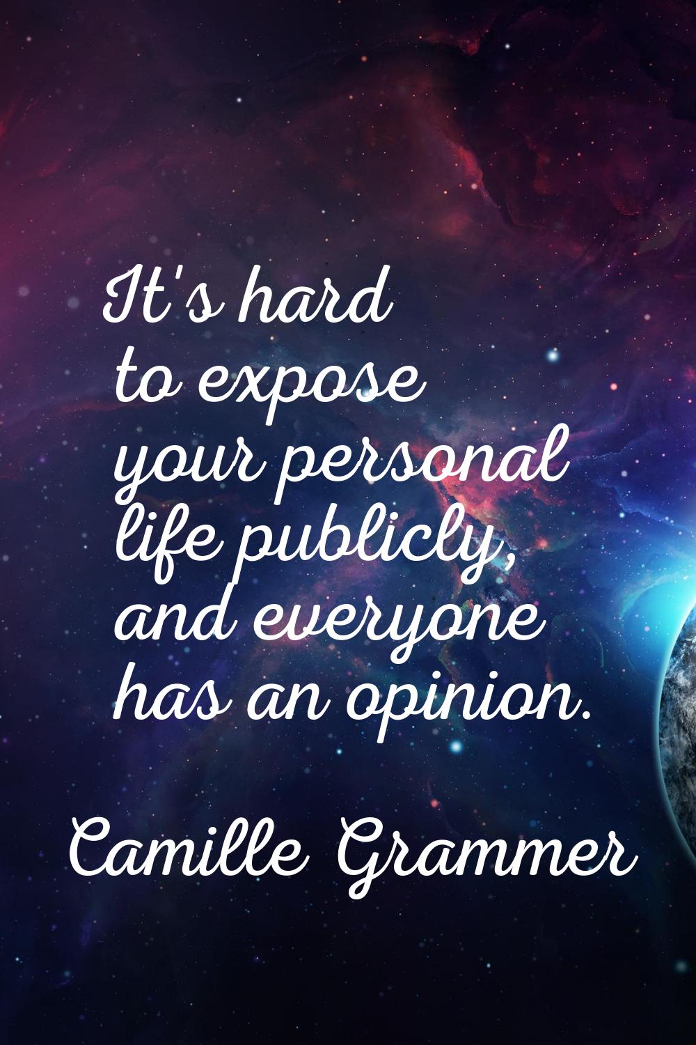 It's hard to expose your personal life publicly, and everyone has an opinion.