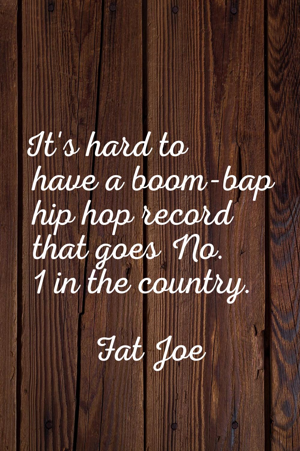 It's hard to have a boom-bap hip hop record that goes No. 1 in the country.