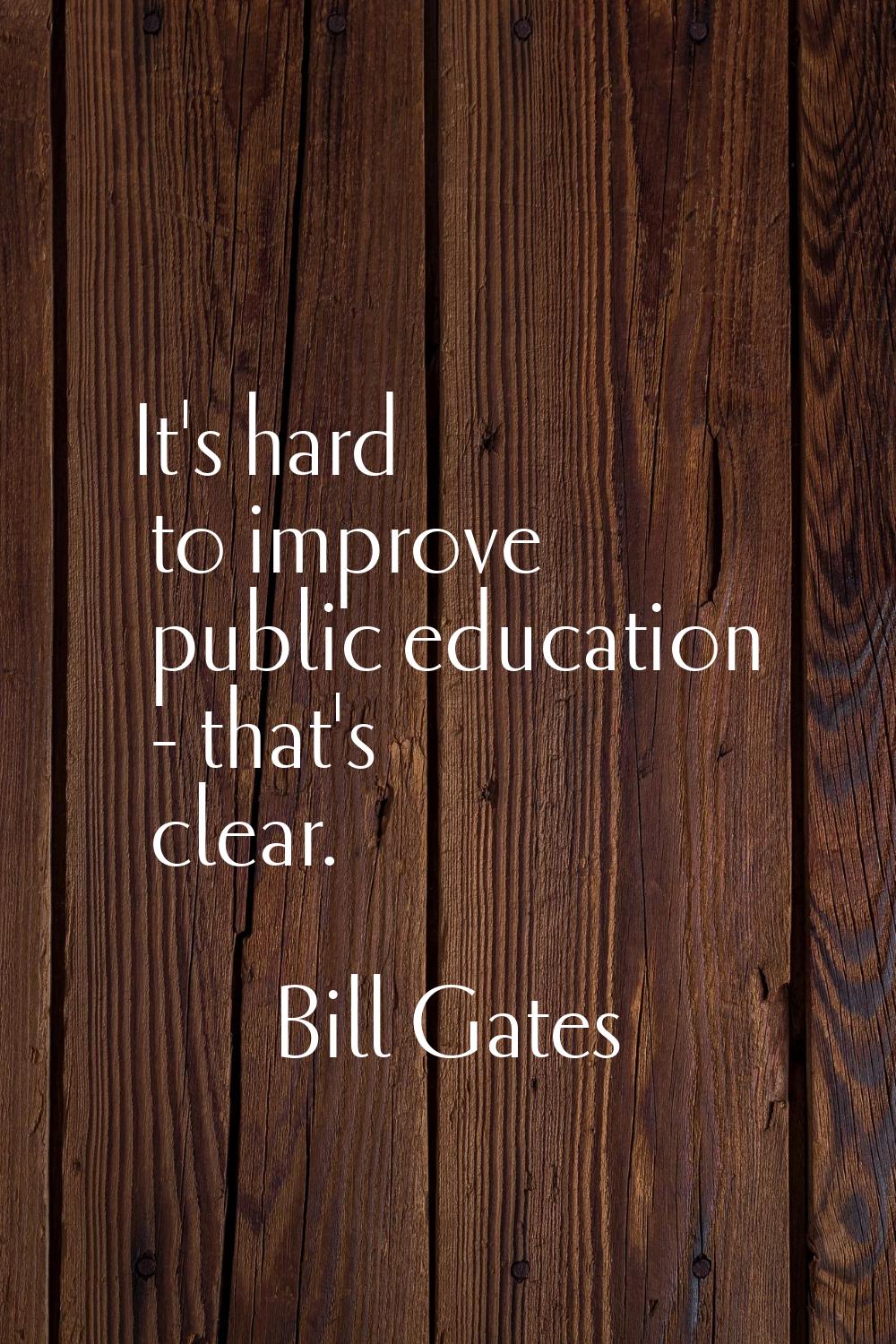 It's hard to improve public education - that's clear.