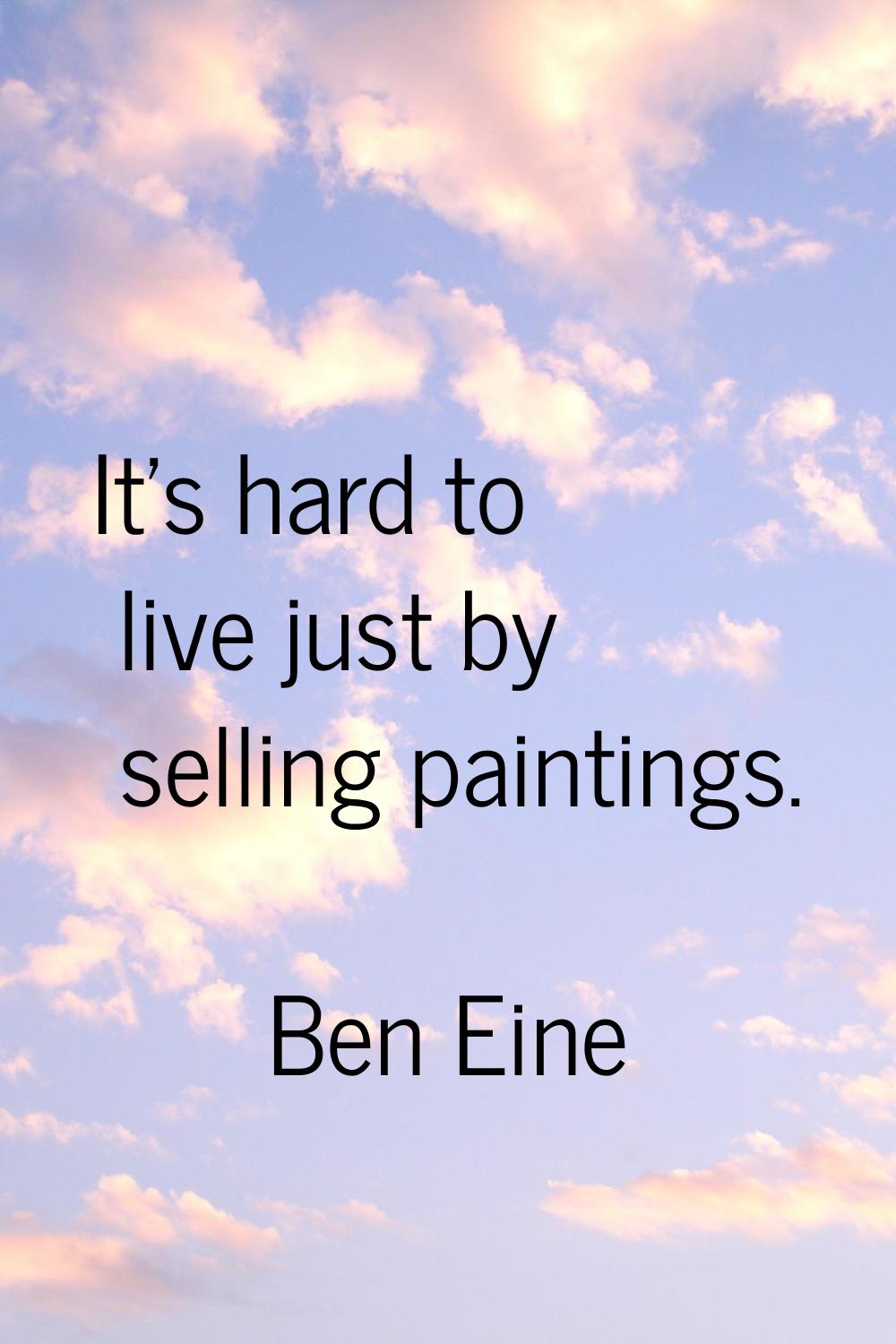 It's hard to live just by selling paintings.