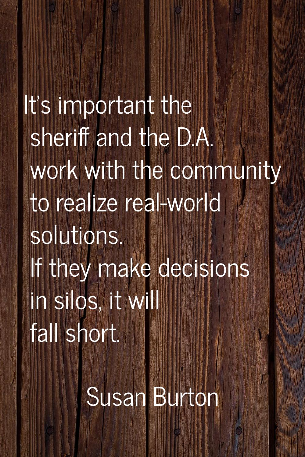 It's important the sheriff and the D.A. work with the community to realize real-world solutions. If