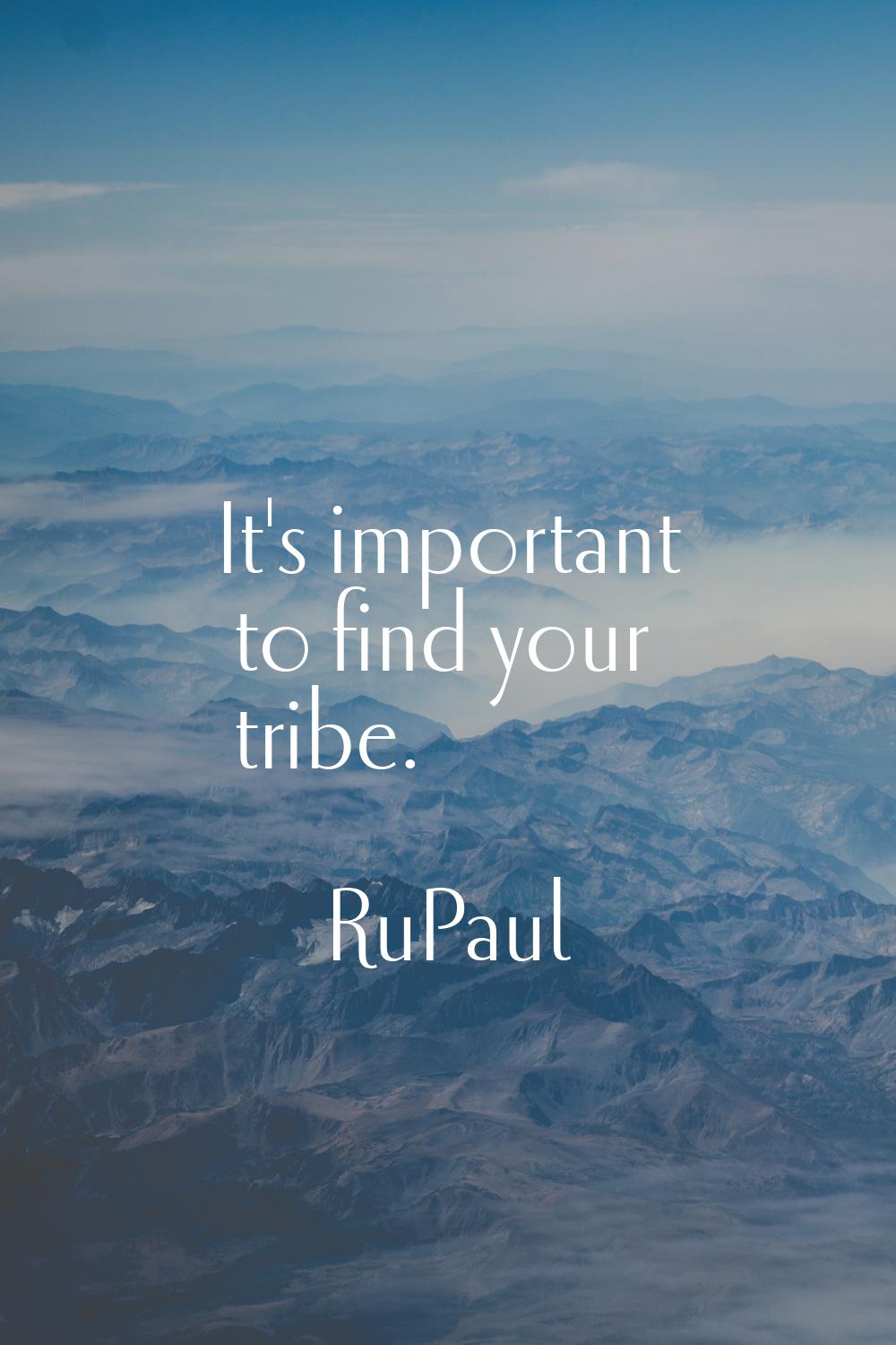 It's important to find your tribe.