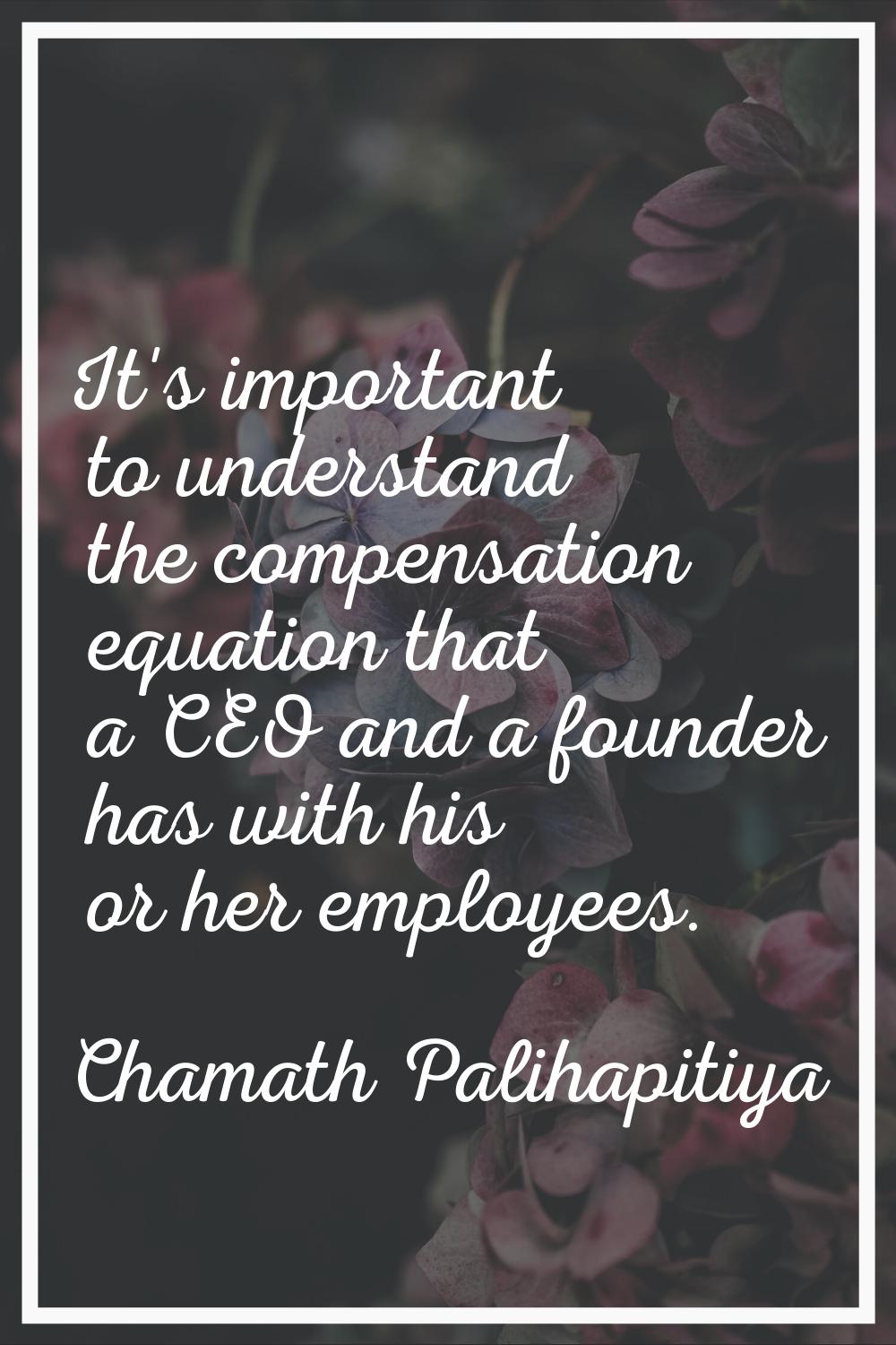 It's important to understand the compensation equation that a CEO and a founder has with his or her