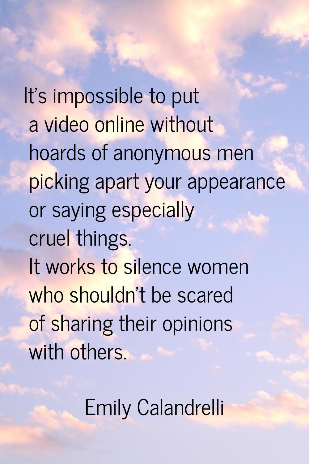 It's impossible to put a video online without hoards of anonymous men picking apart your appearance