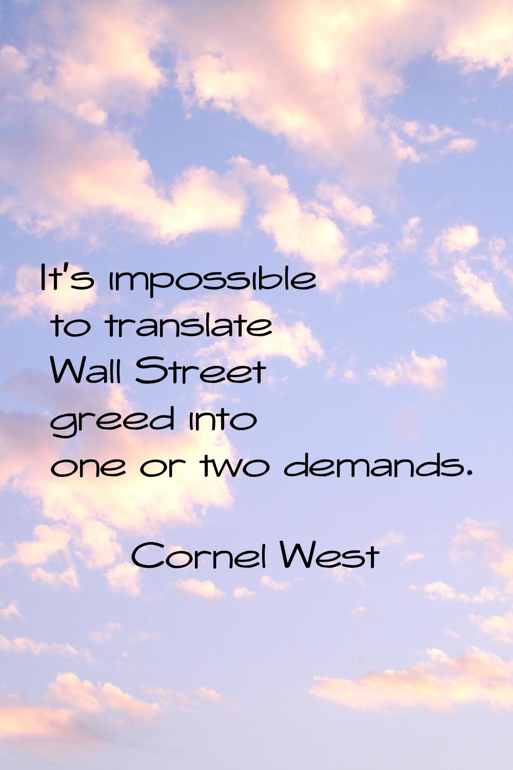It's impossible to translate Wall Street greed into one or two demands.