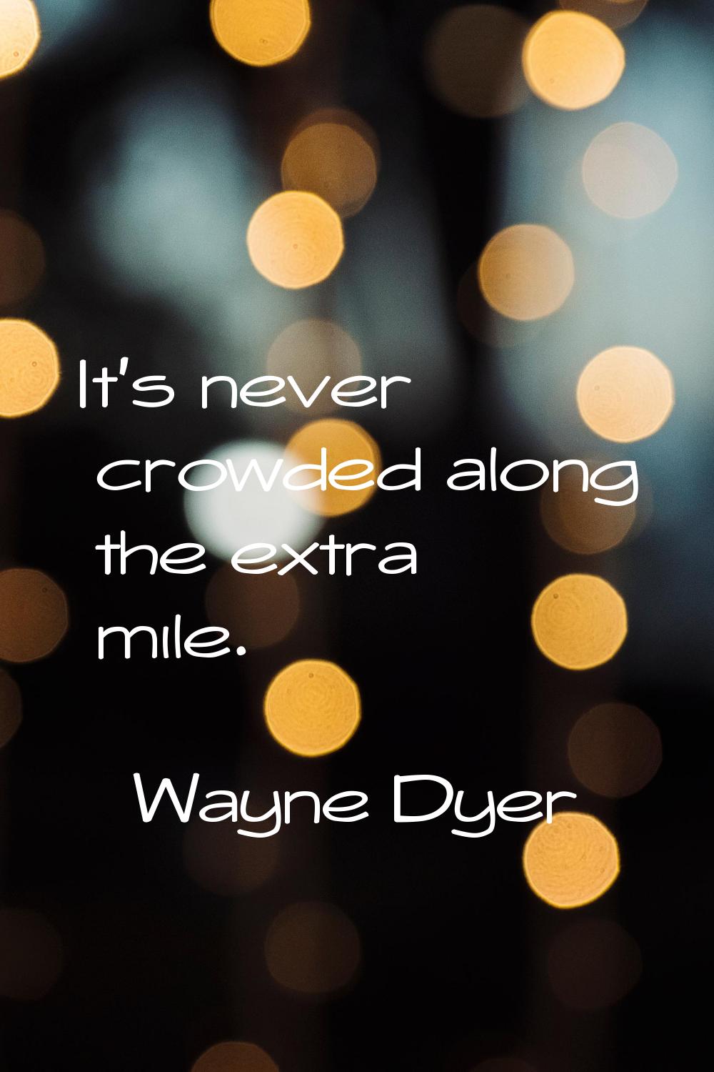 It's never crowded along the extra mile.