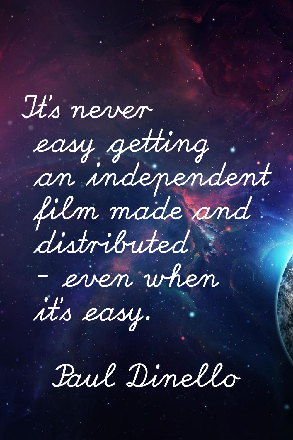 It's never easy getting an independent film made and distributed - even when it's easy.