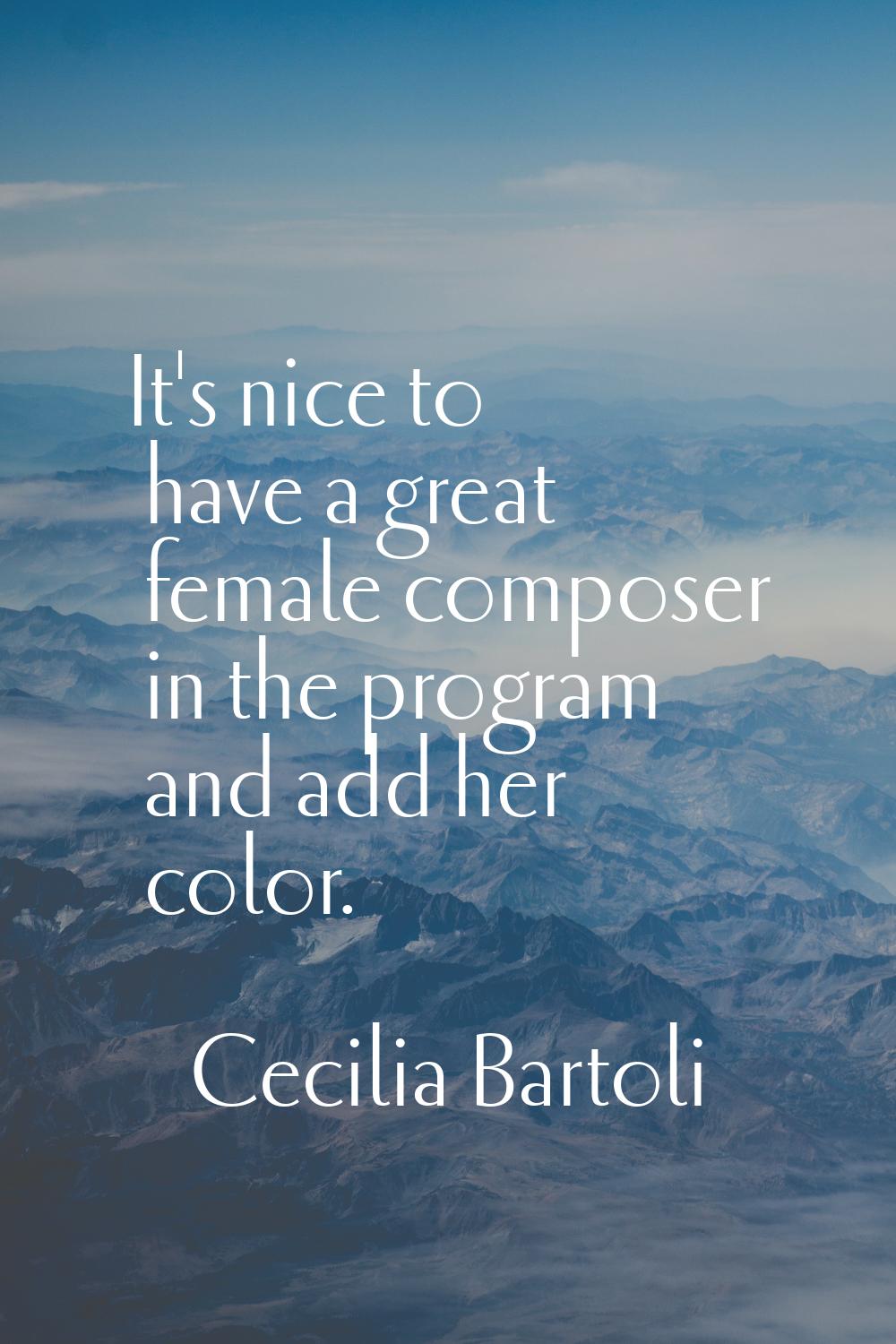 It's nice to have a great female composer in the program and add her color.