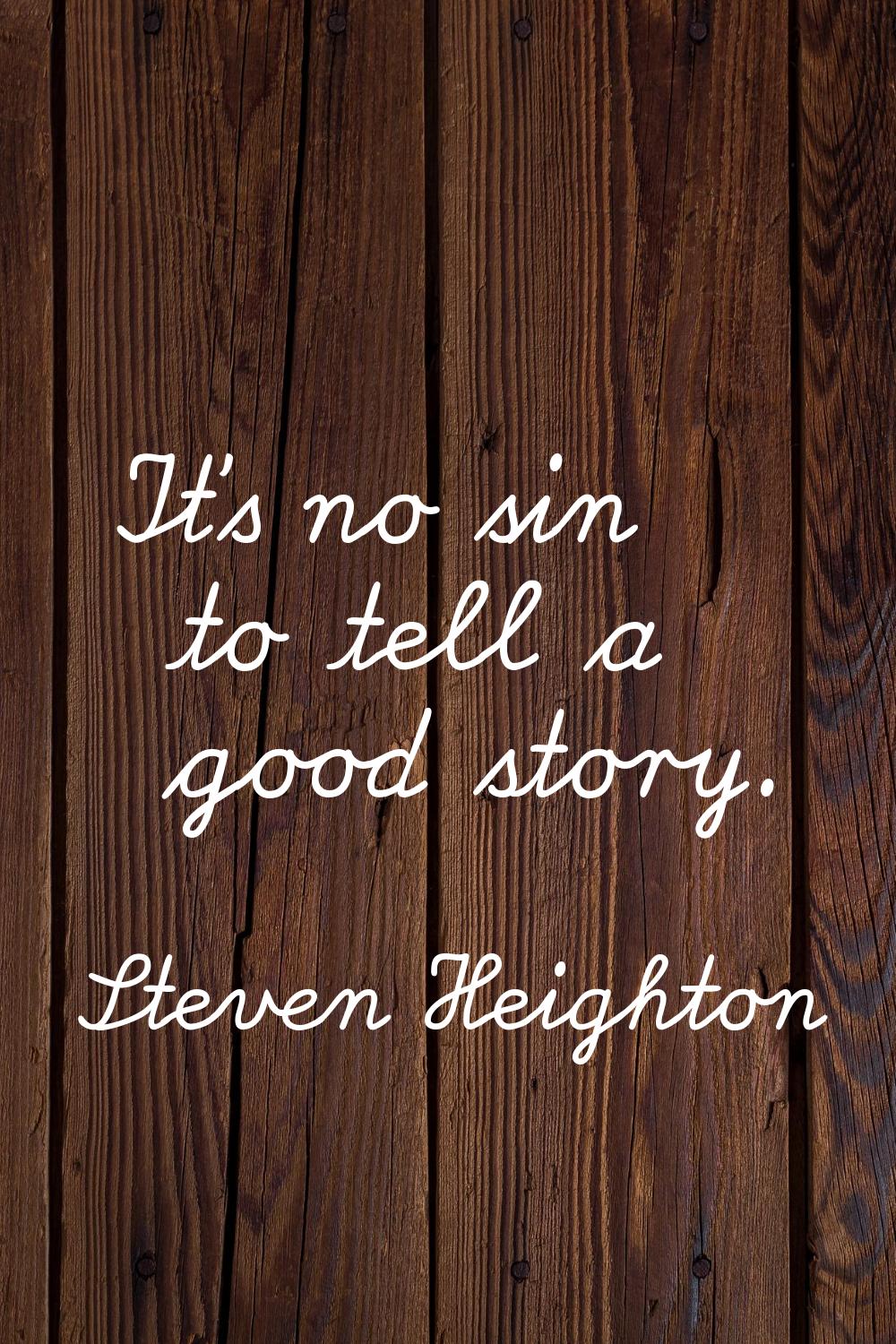 It's no sin to tell a good story.