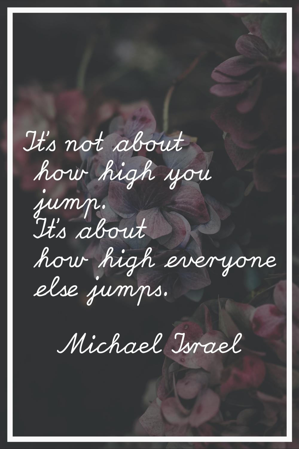 It's not about how high you jump. It's about how high everyone else jumps.