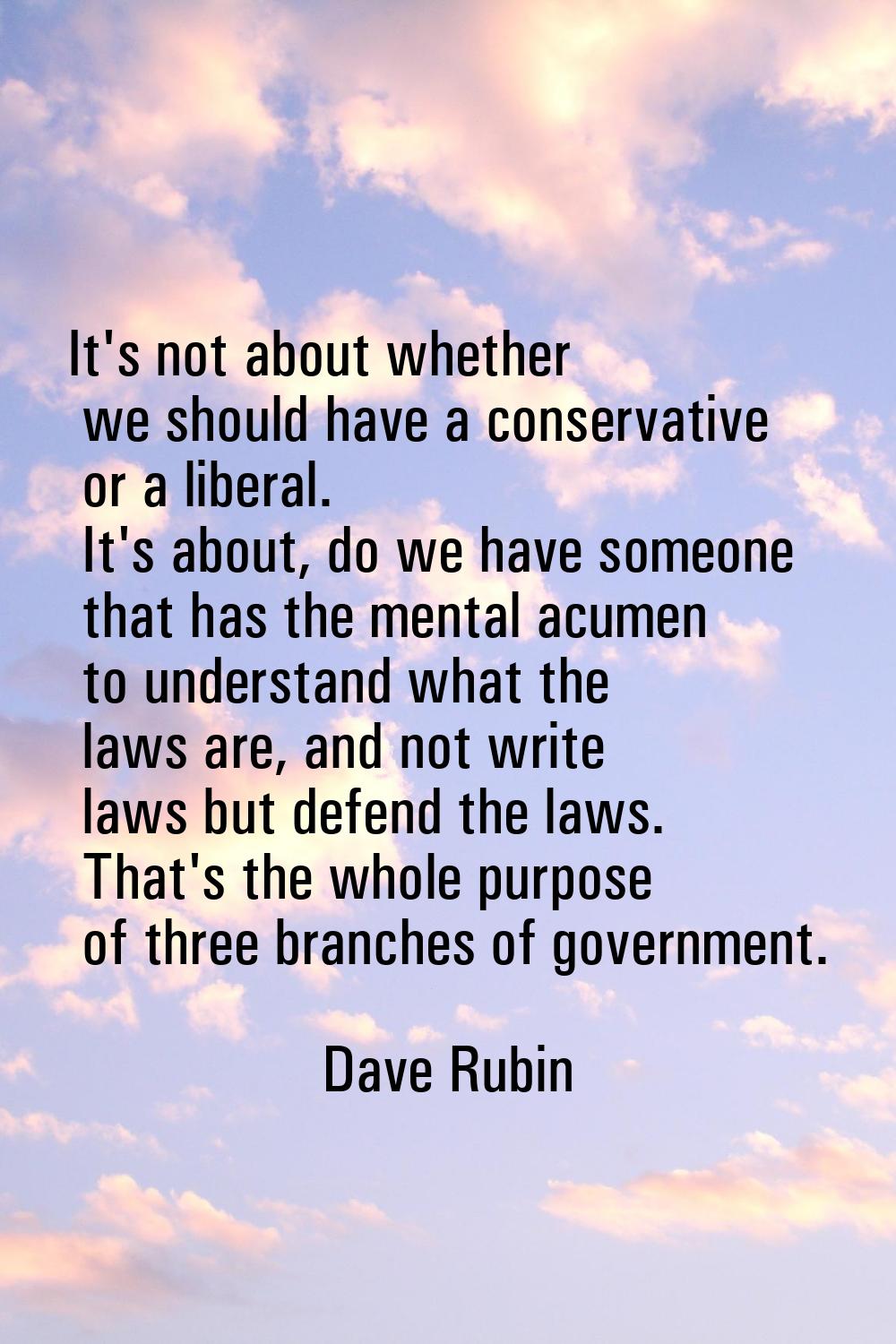 It's not about whether we should have a conservative or a liberal. It's about, do we have someone t