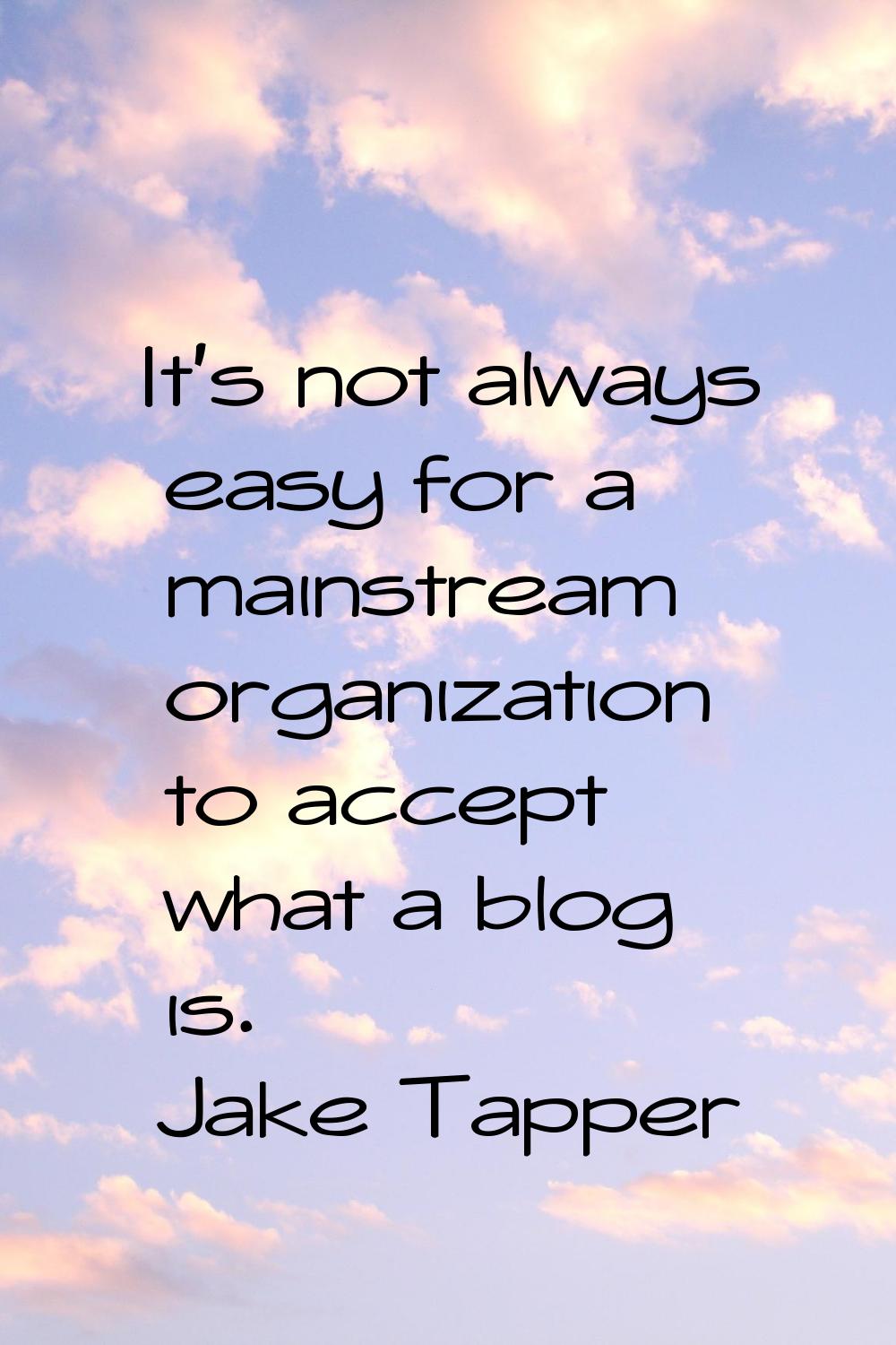 It's not always easy for a mainstream organization to accept what a blog is.