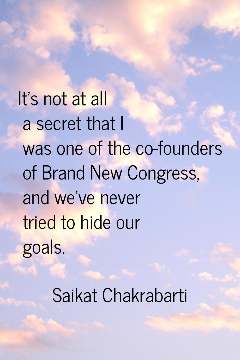 It's not at all a secret that I was one of the co-founders of Brand New Congress, and we've never t