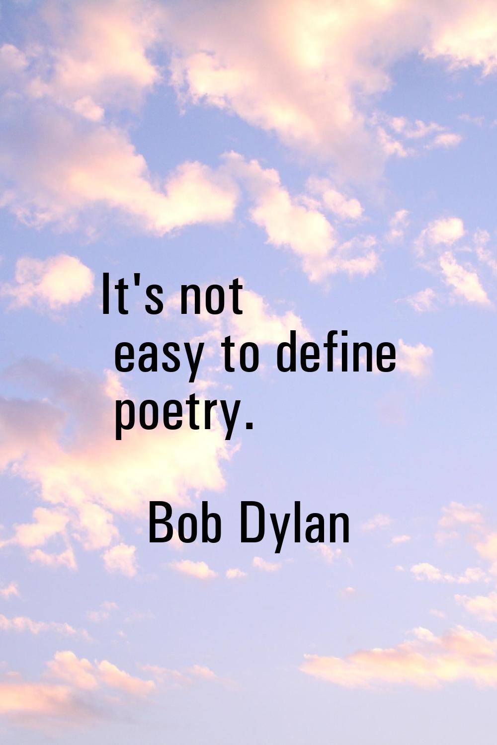 It's not easy to define poetry.