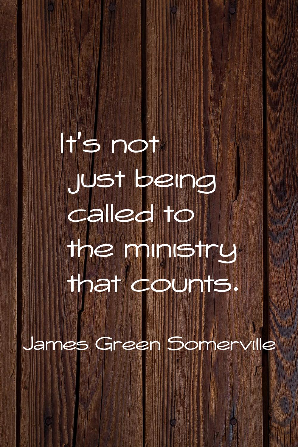 It's not just being called to the ministry that counts.