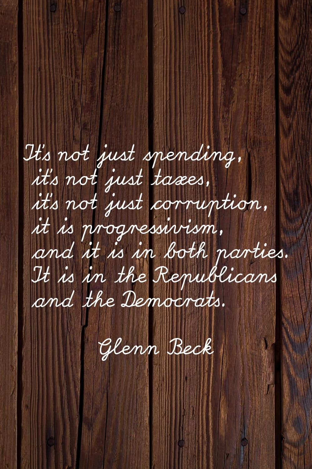 It's not just spending, it's not just taxes, it's not just corruption, it is progressivism, and it 