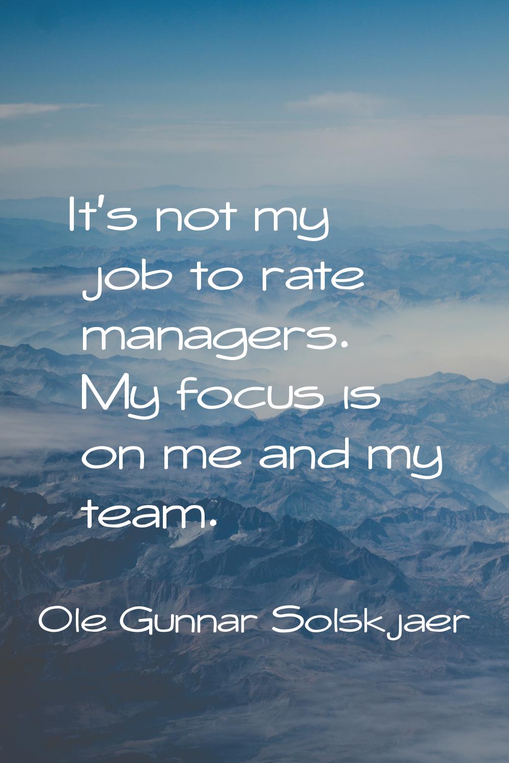 It's not my job to rate managers. My focus is on me and my team.
