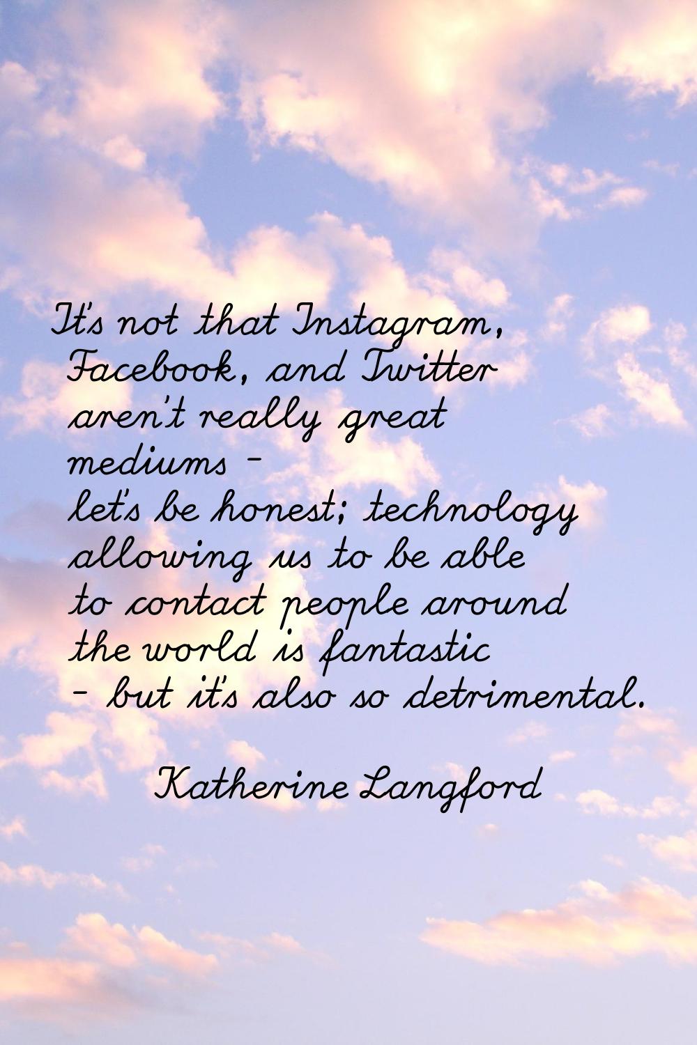 It's not that Instagram, Facebook, and Twitter aren't really great mediums - let's be honest; techn