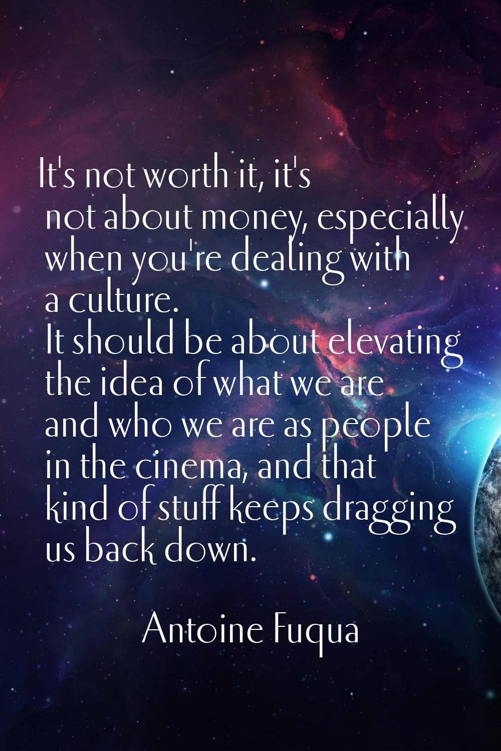 It's not worth it, it's not about money, especially when you're dealing with a culture. It should b