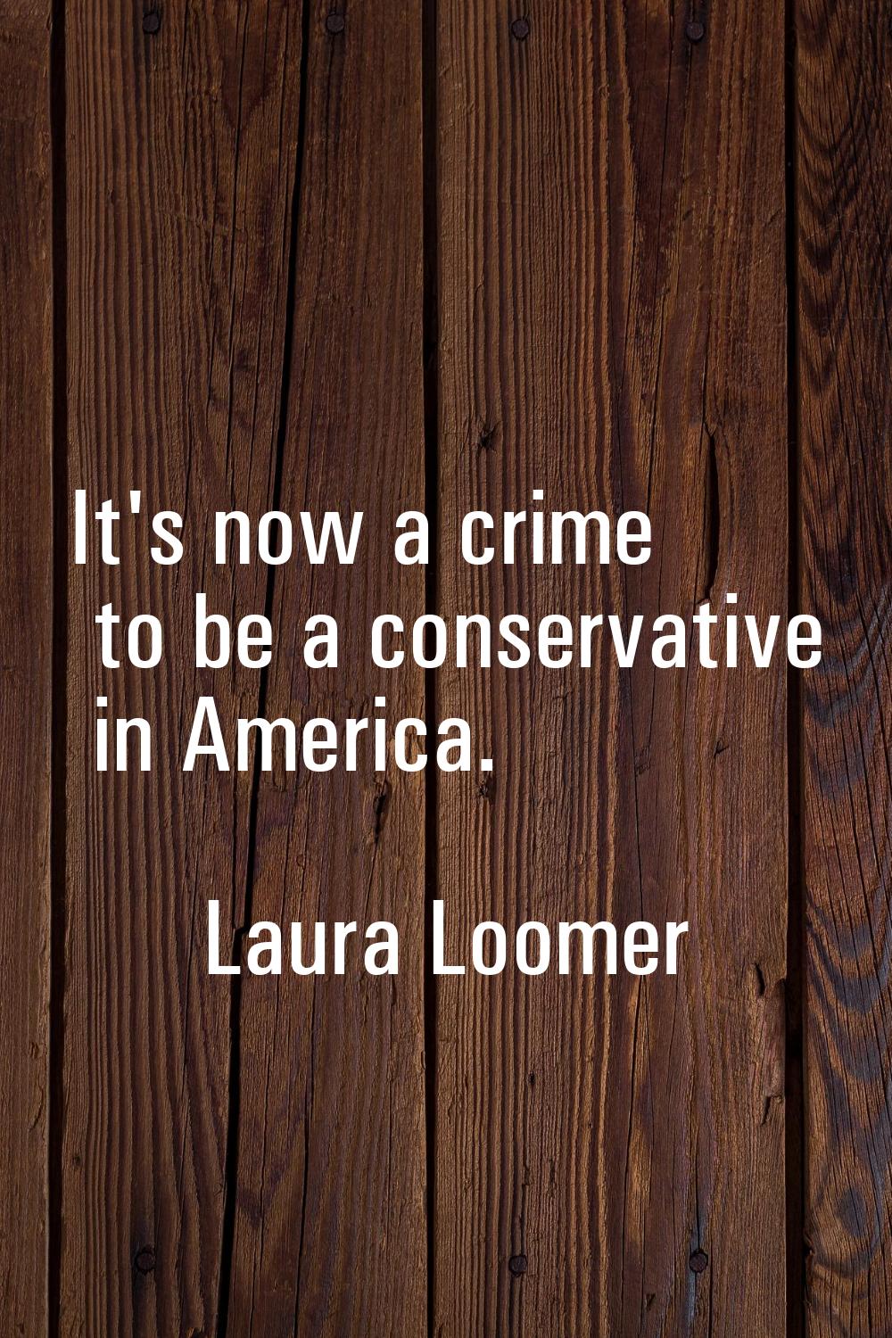 It's now a crime to be a conservative in America.