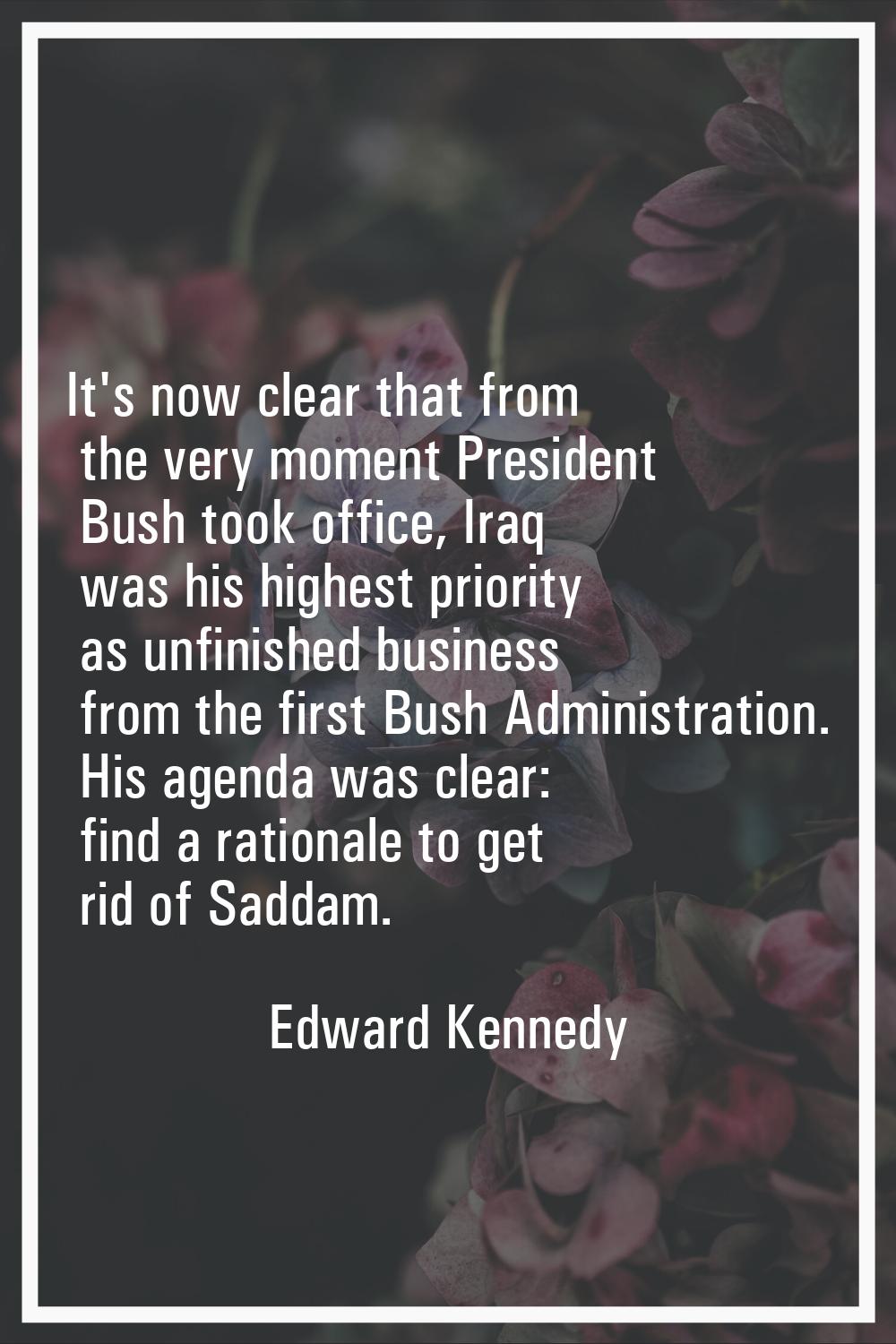 It's now clear that from the very moment President Bush took office, Iraq was his highest priority 
